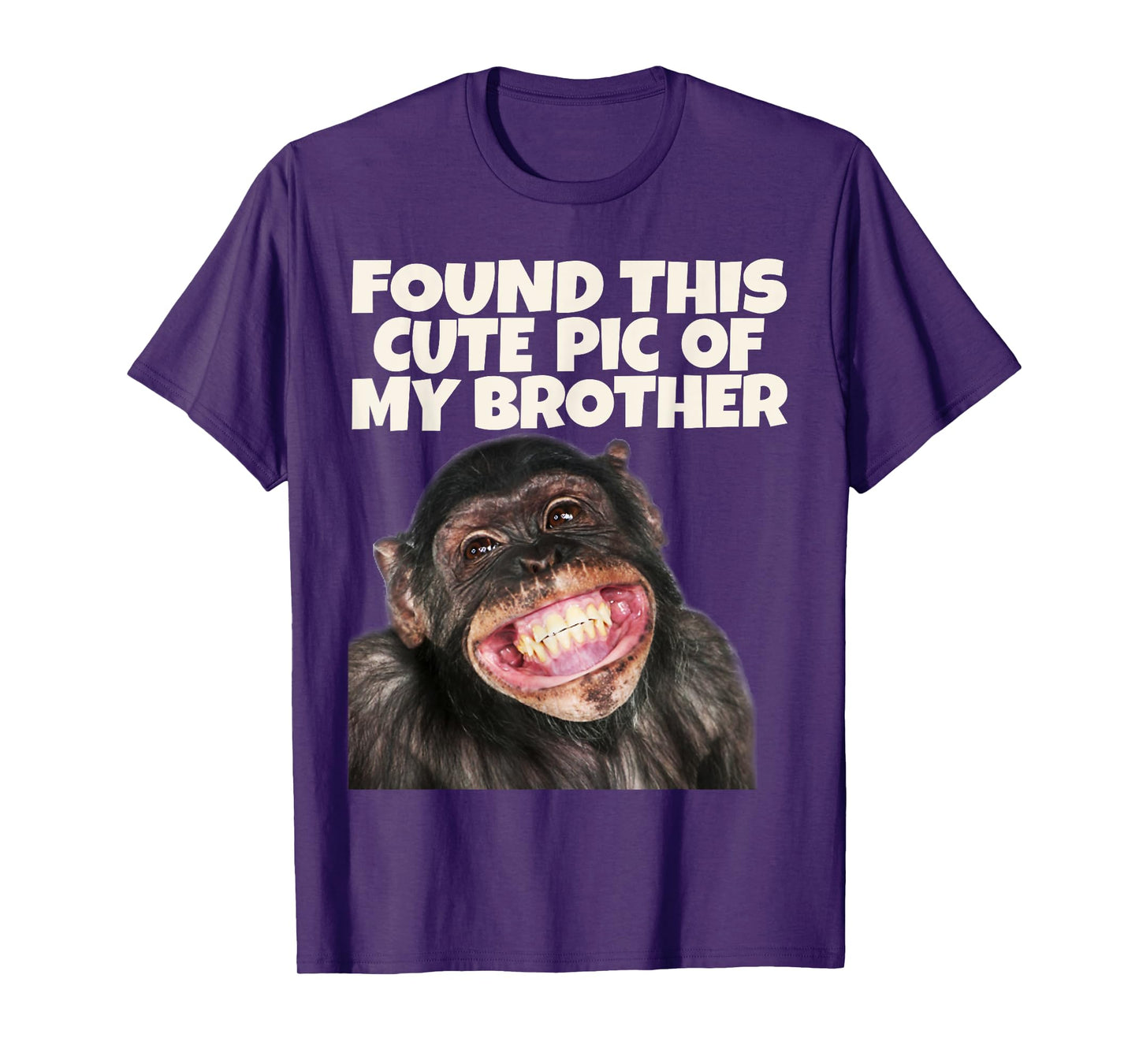 Found This Cute Pic Of My Brother, Funny Monkey Face T-Shirt
