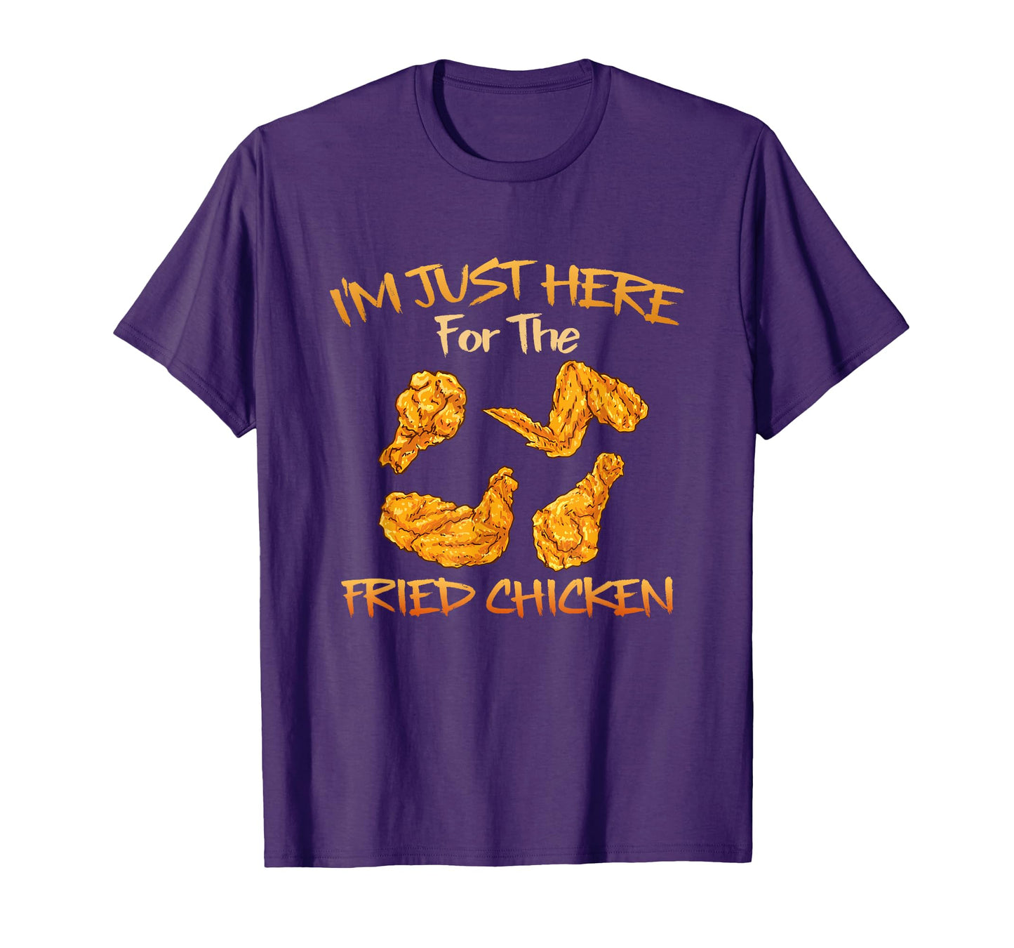Im Just Here For The Fried Chicken Funny Fried Chicken Lover T-Shirt