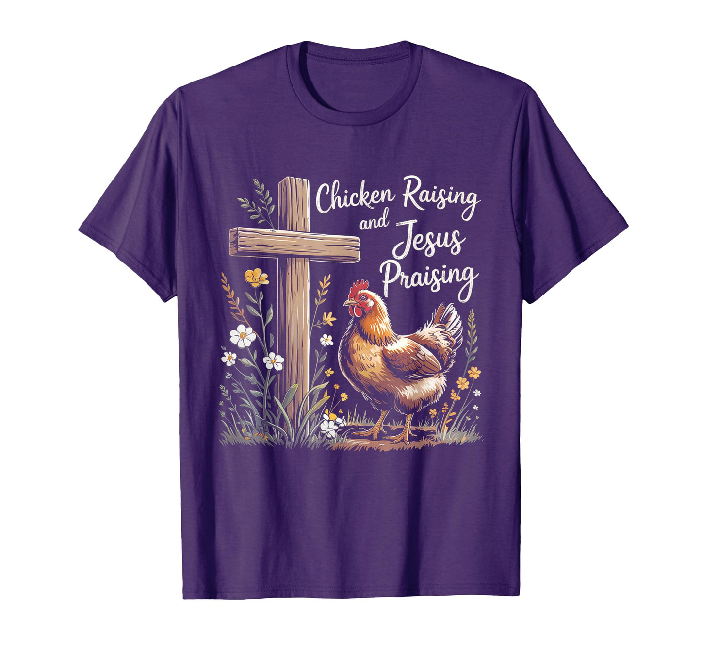 Chicken Raising and Jesus Praising Farm Religious Christians T-Shirt