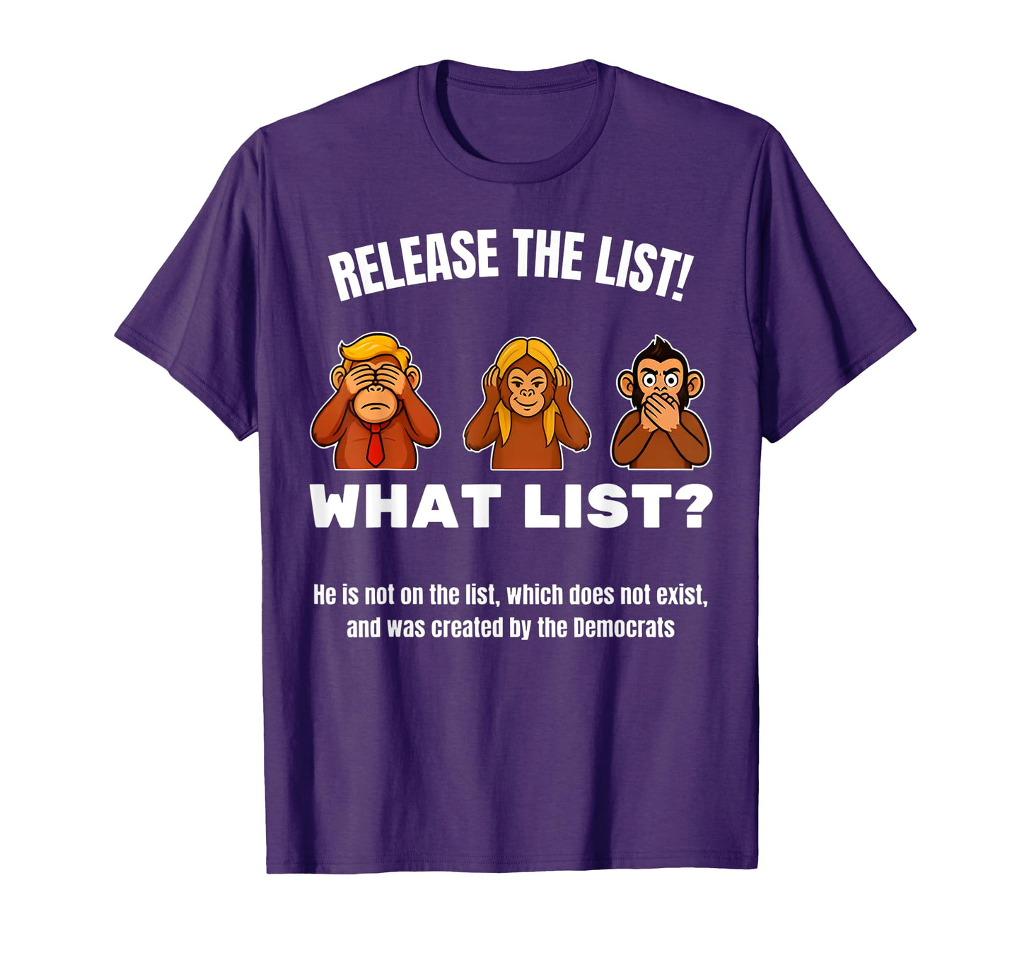 Release the List -What List? Sarcastic Political Monkeys Fun T-Shirt