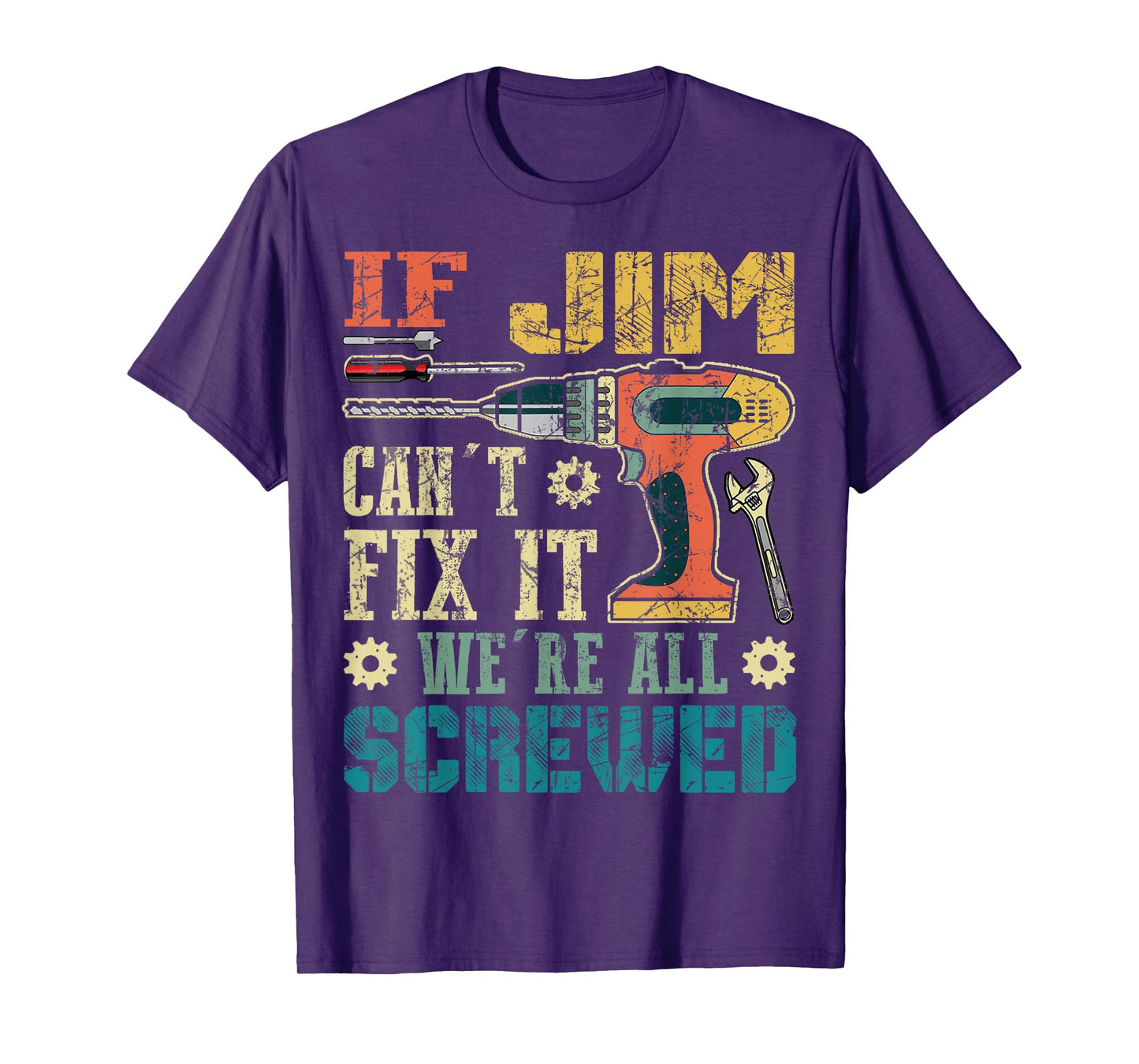 If Jim Can't Fix it We're All Screwed Funny Fathers Gift T-Shirt