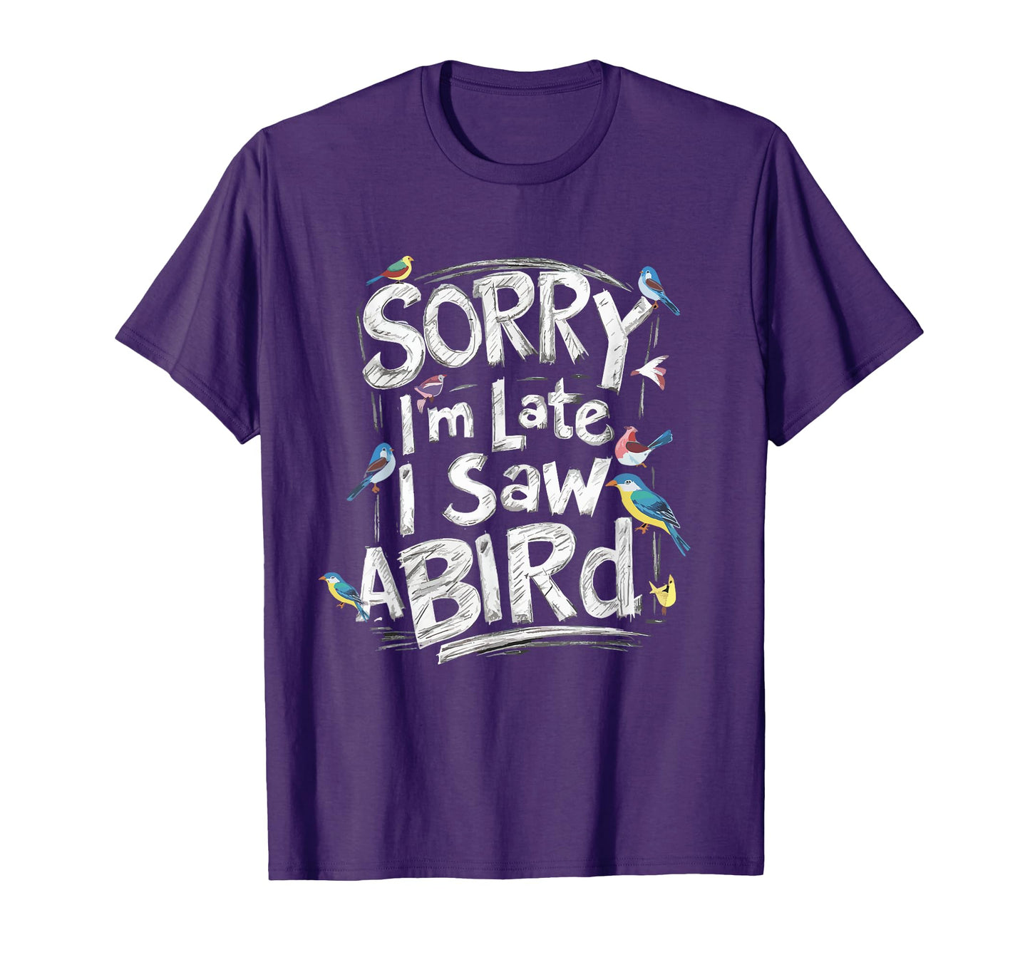 Funny Sorry I'm Late I Saw A Bird Birdwatching Bird Lover T-Shirt
