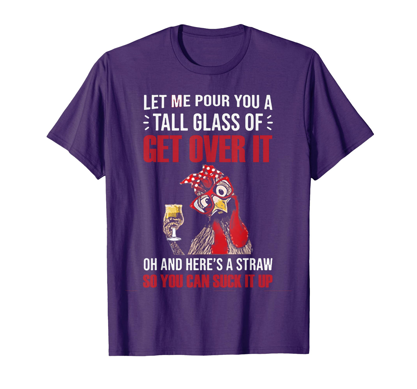 Let Me Pour You A Tall Glass Of Get Over It Chicken T-Shirt