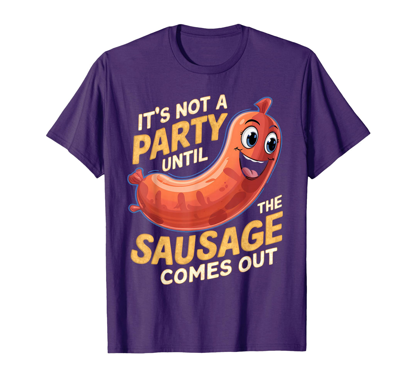 It's Not a Party Until the Sausage Comes Out T-Shirt