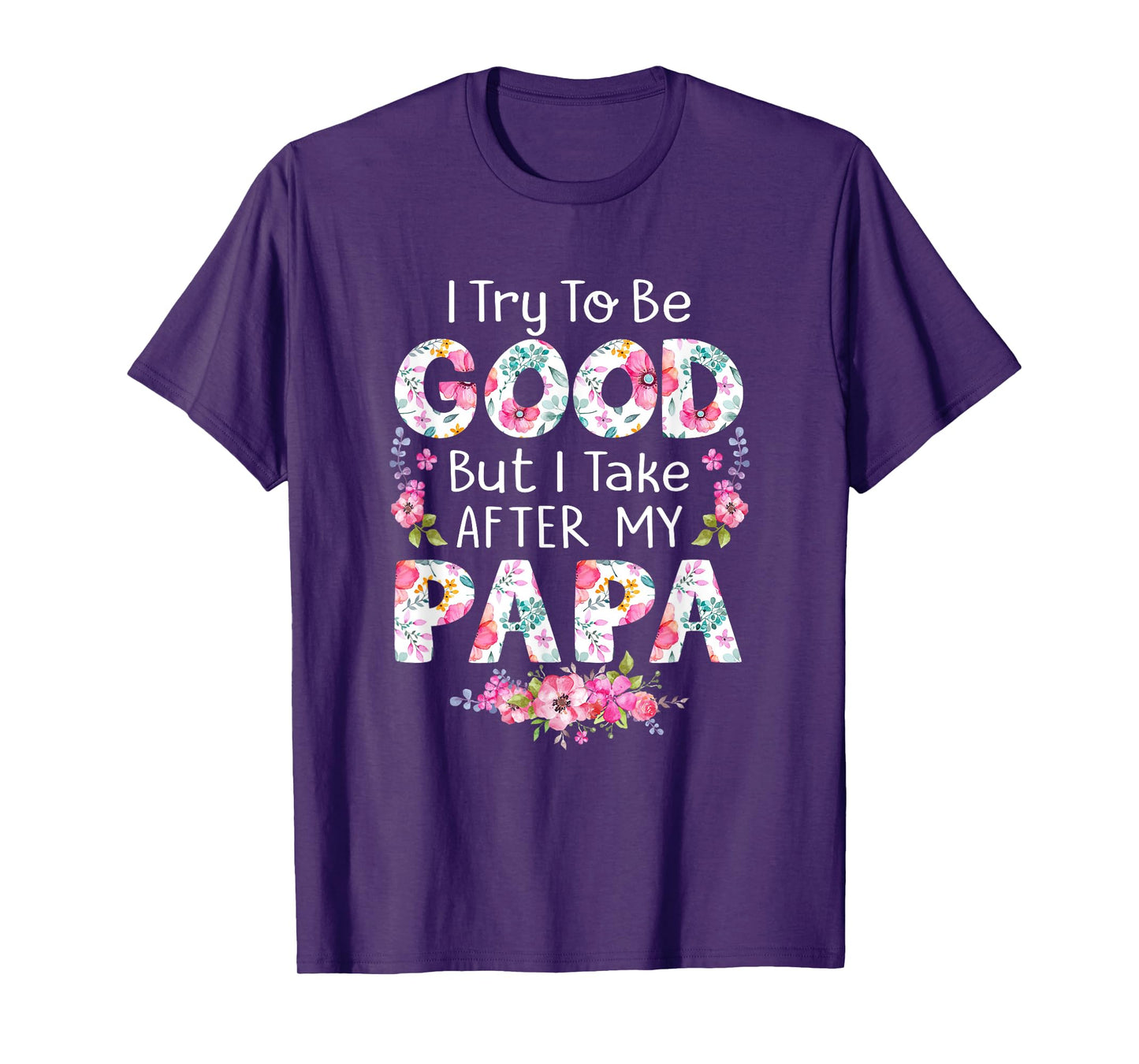 I Try To Be Good But I Take After My Papa Dad Matching Shirt T-Shirt