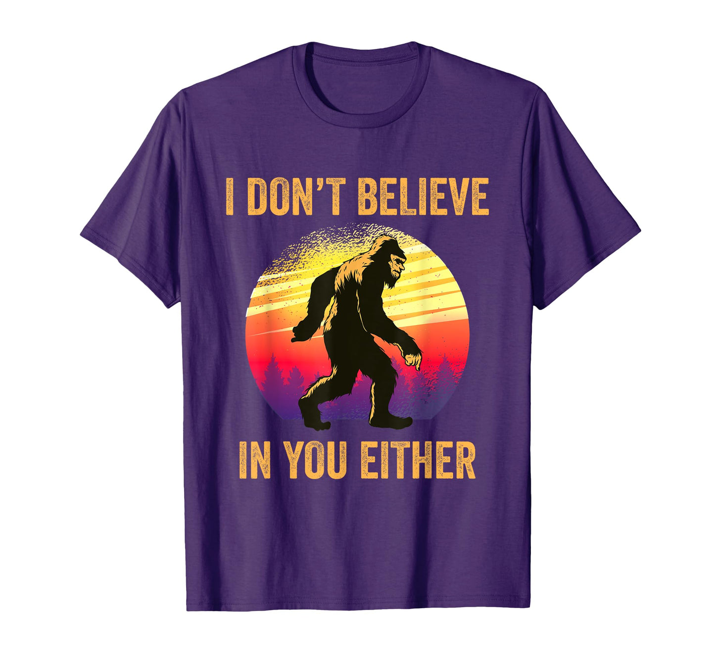 I Don't Believe In You Either Bigfoot Silhouette Funny Gift T-Shirt