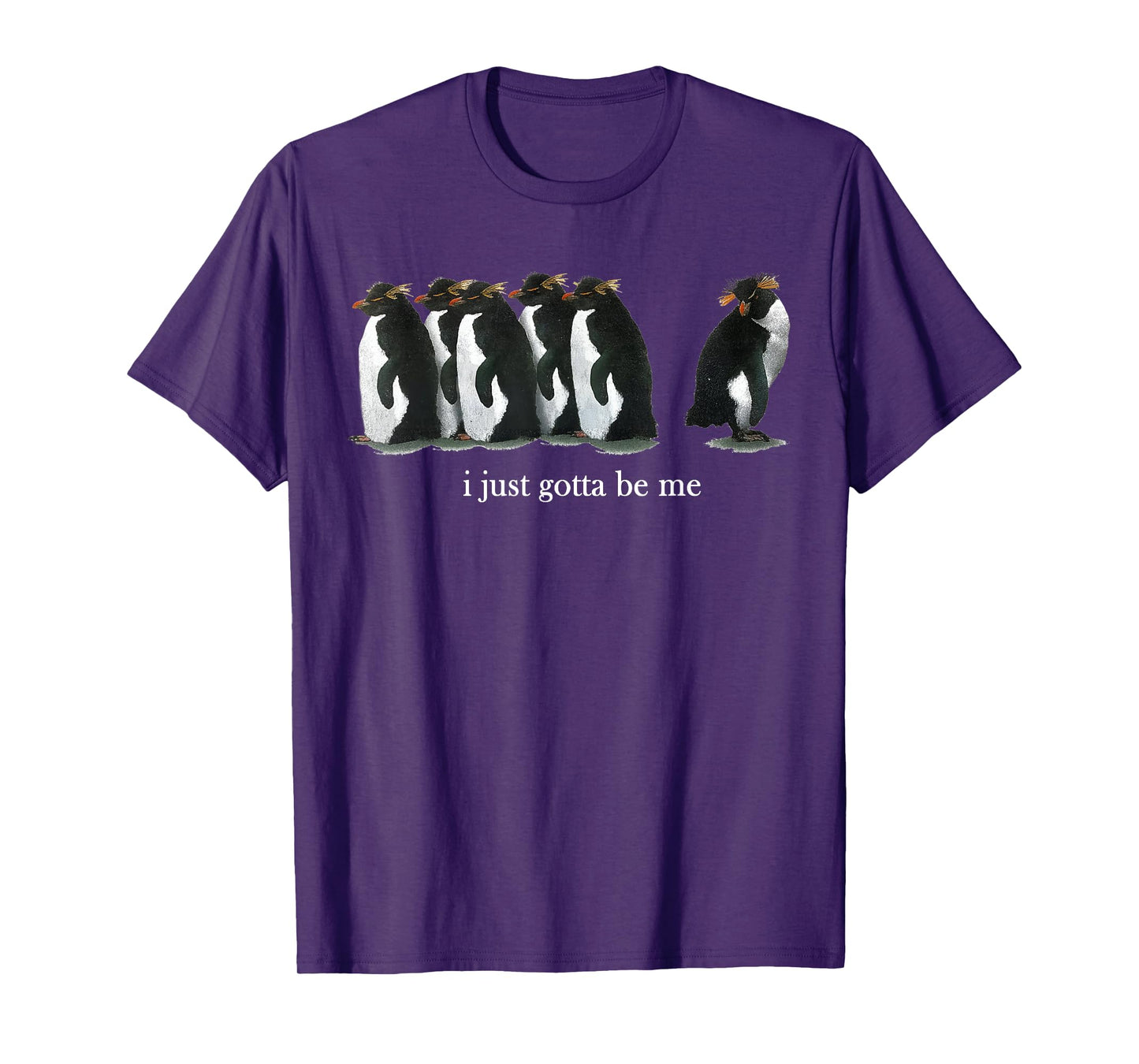 I Just Gotta Be Me Rockhopper Penguin Funny Saying Quote T-Shirt