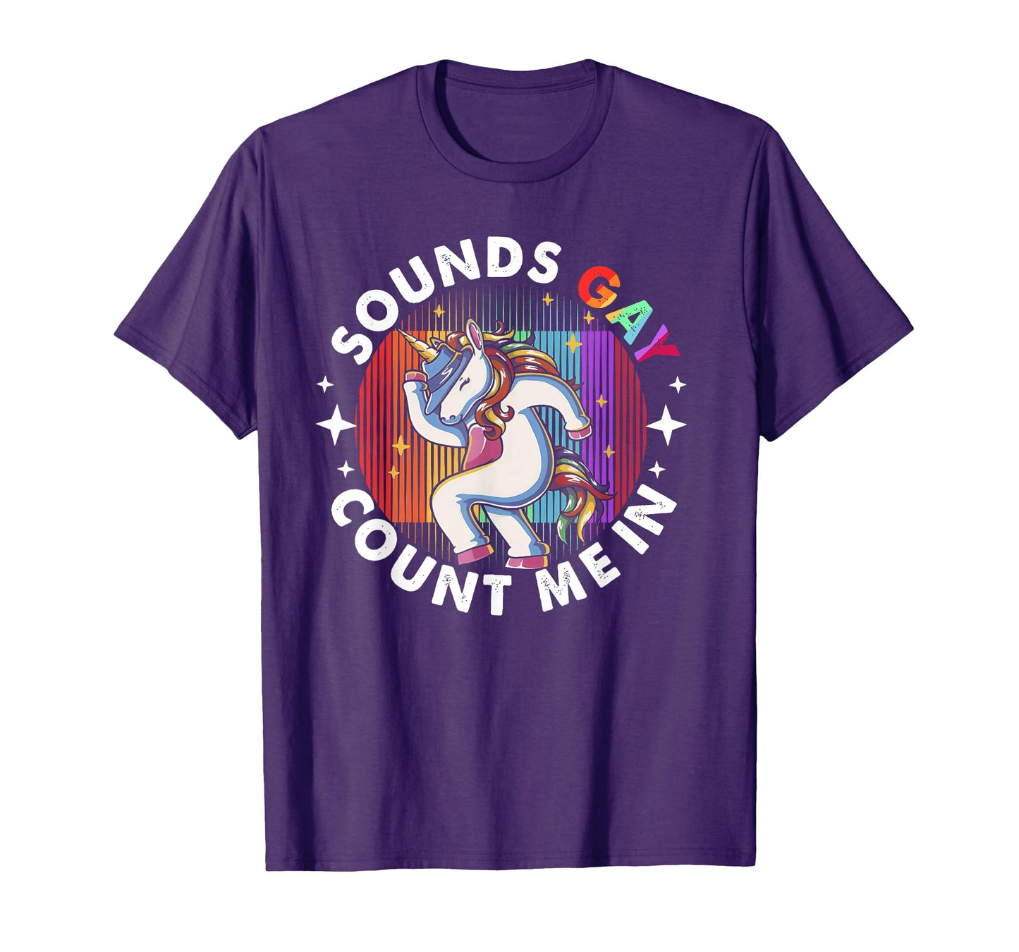 Sounds Gay Count Me In Unicorn Rainbow Flag LGBT Pride LGBTQ T-Shirt
