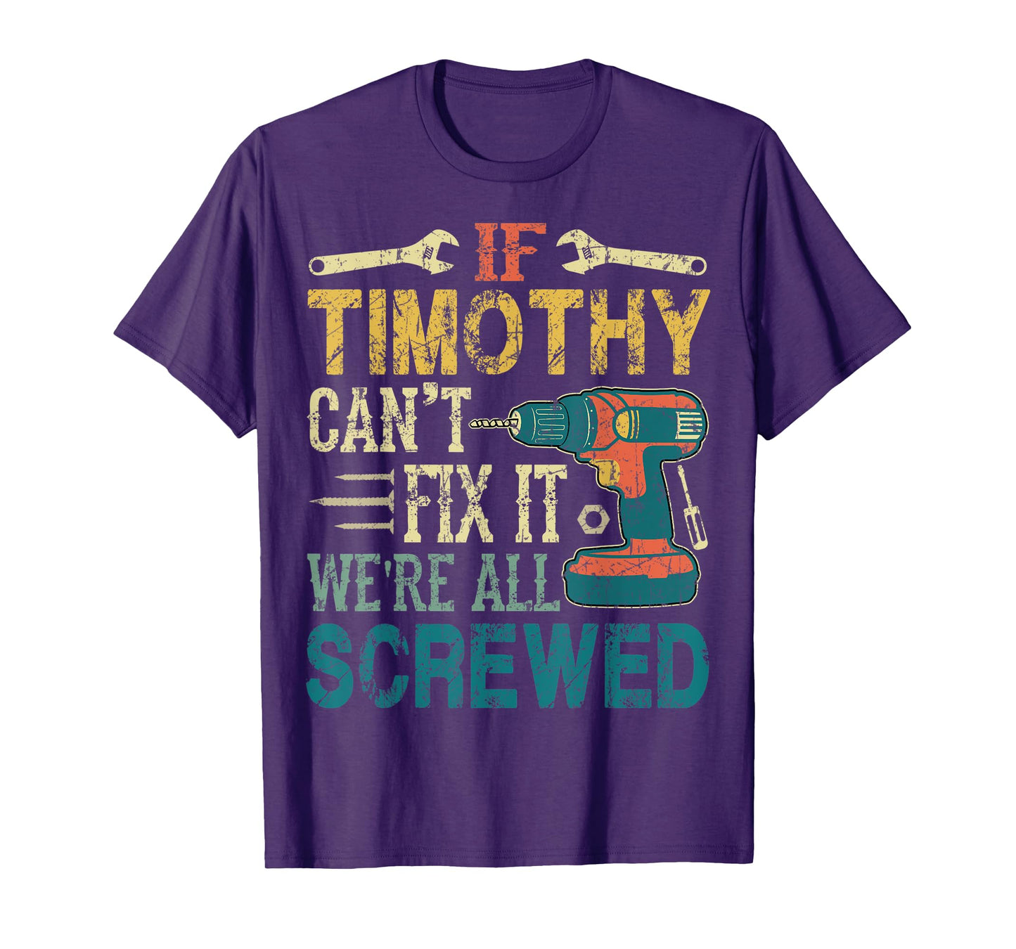 Mens If Timothy Can't Fix it We're All Screwed Funny Fathers Gift T-Shirt