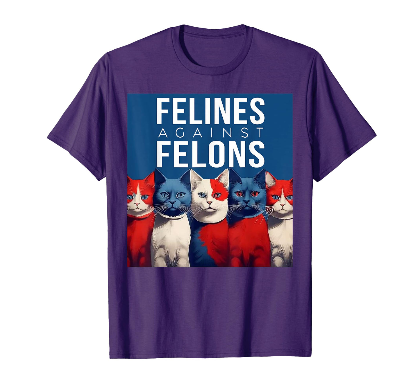 Cat Felines Against Felons Men Women T-Shirt