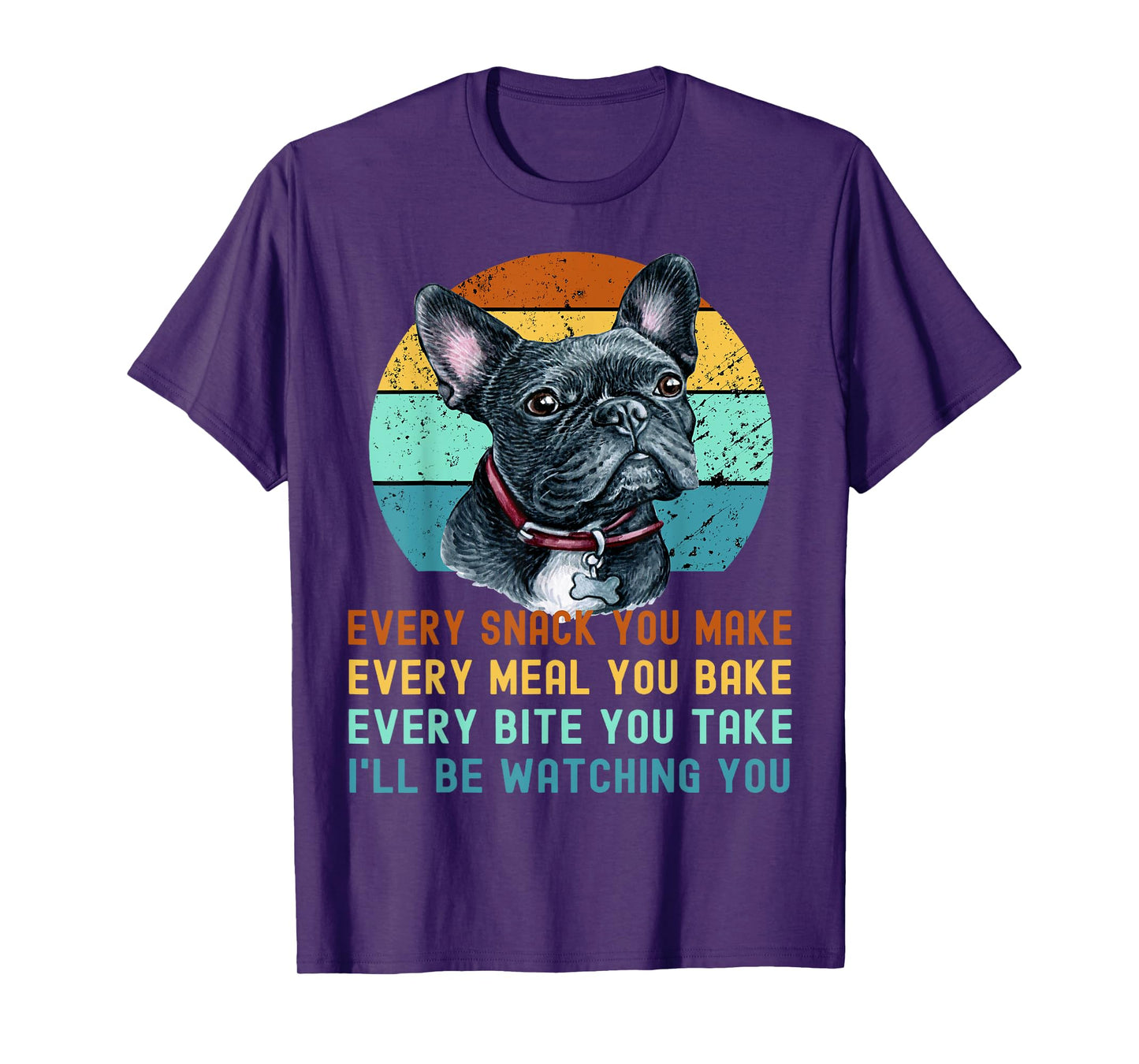Frenchie or French Bulldog Dog Every Snack you Make T-Shirt