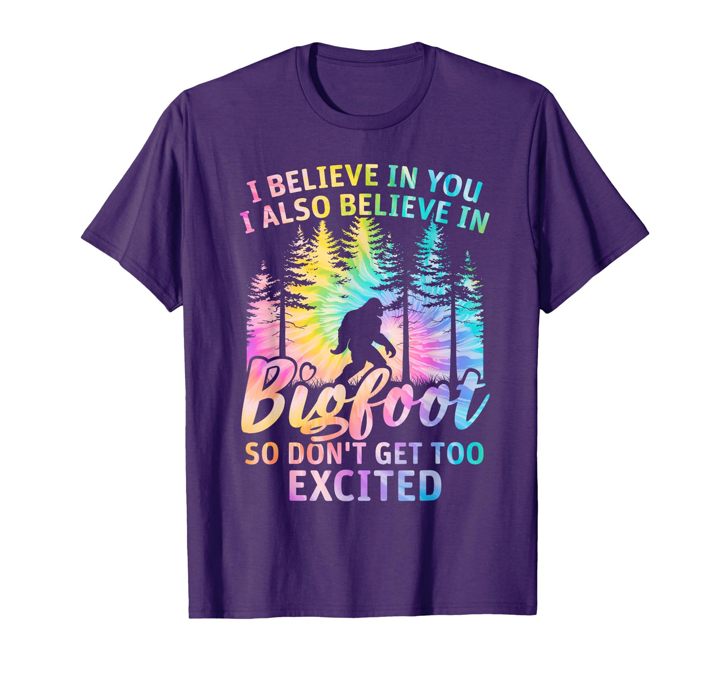 i believe in you but also bigfoot tie dye bigfoot sasquatch T-Shirt