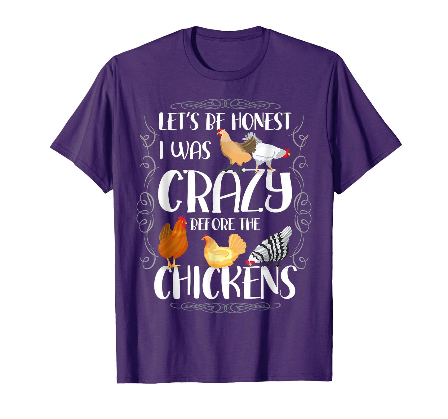 Let_s Be Honest I Was Crazy Before The Chickens T-Shirt