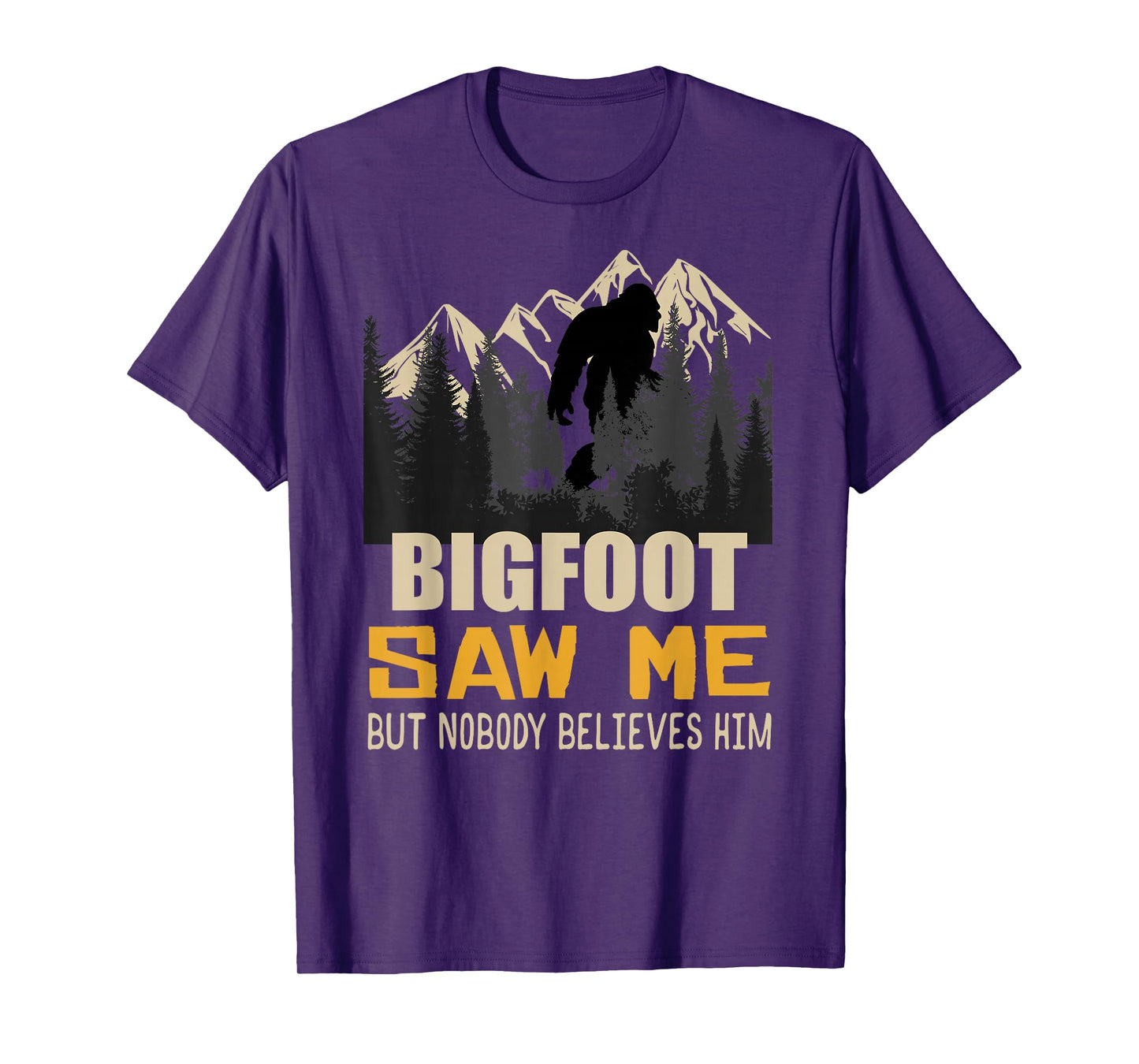 Bigfoot Saw Me But Nobody Believes Him, Funny Sasquatch T-Shirt