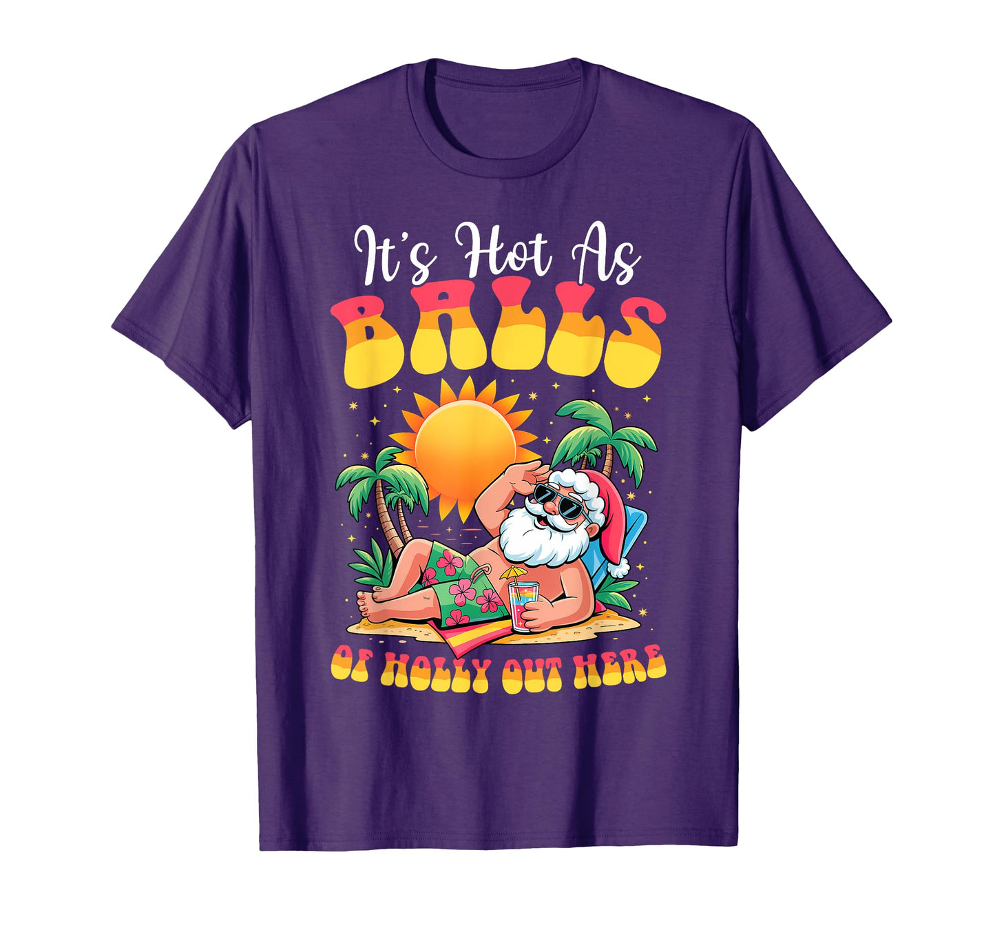 It's Hot As Balls of Holly Out Here Christmas In July Santa T-Shirt
