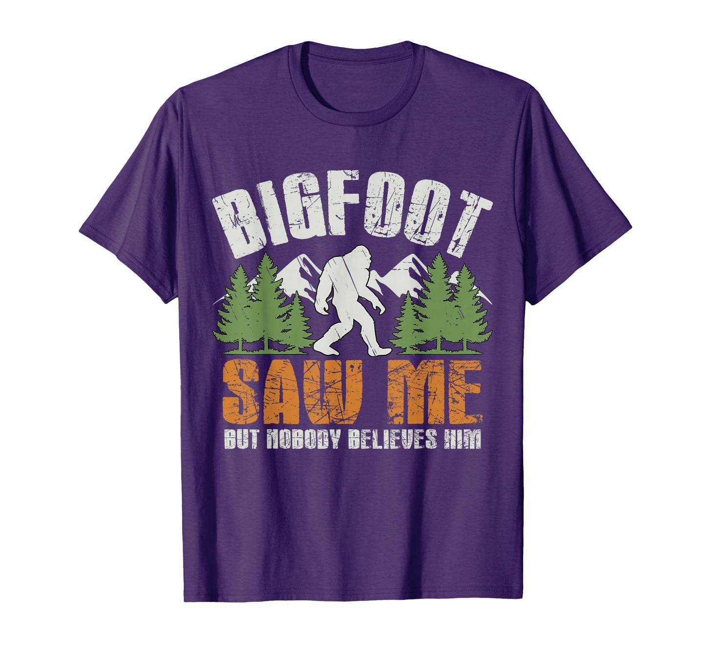 Bigfoot Saw Me But Nobody Believes Him - Funny Sasquatch Men T-Shirt