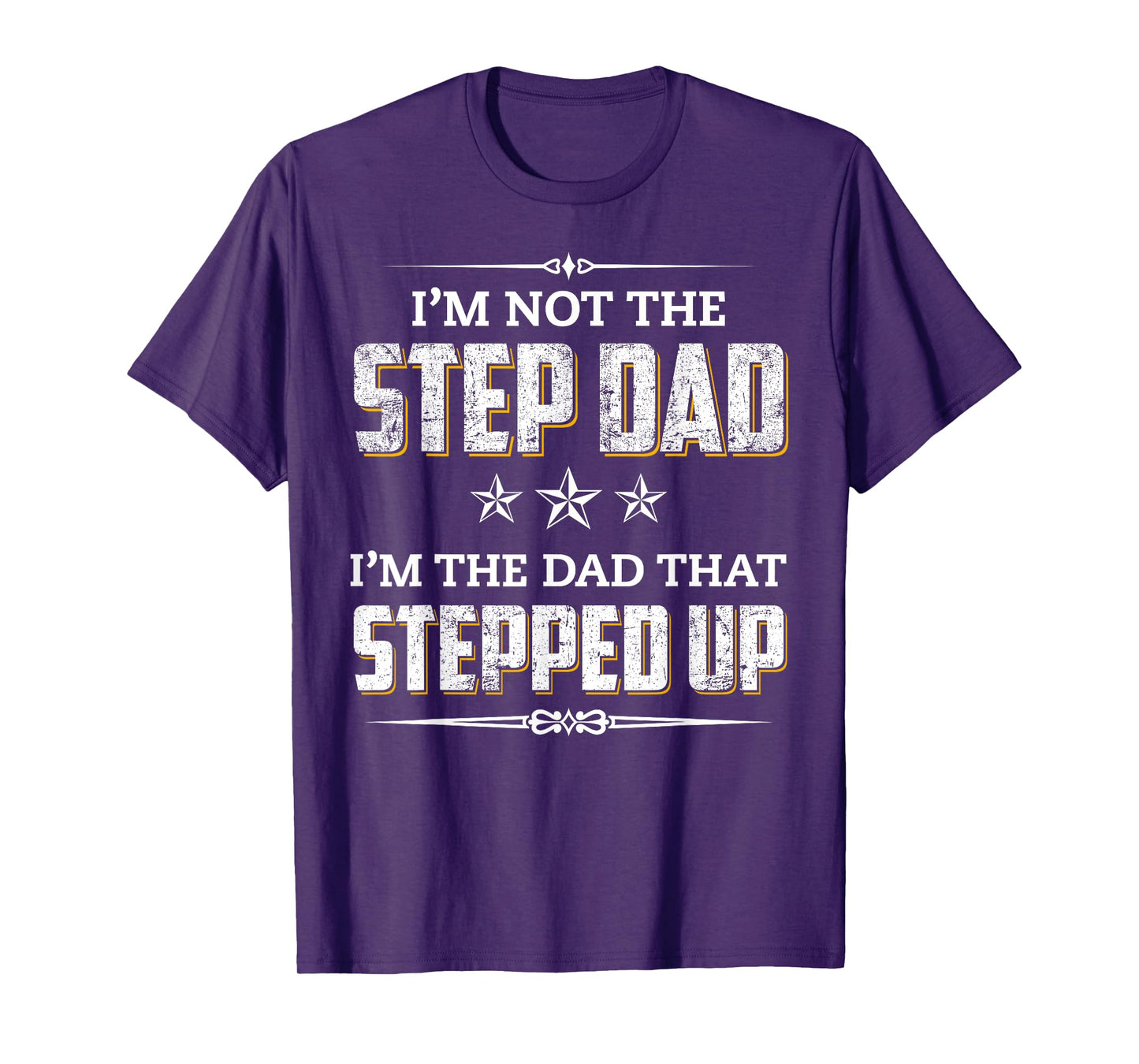 I'm Not The Step Dad I'm The Dad That Stepped Up T-Shirt
