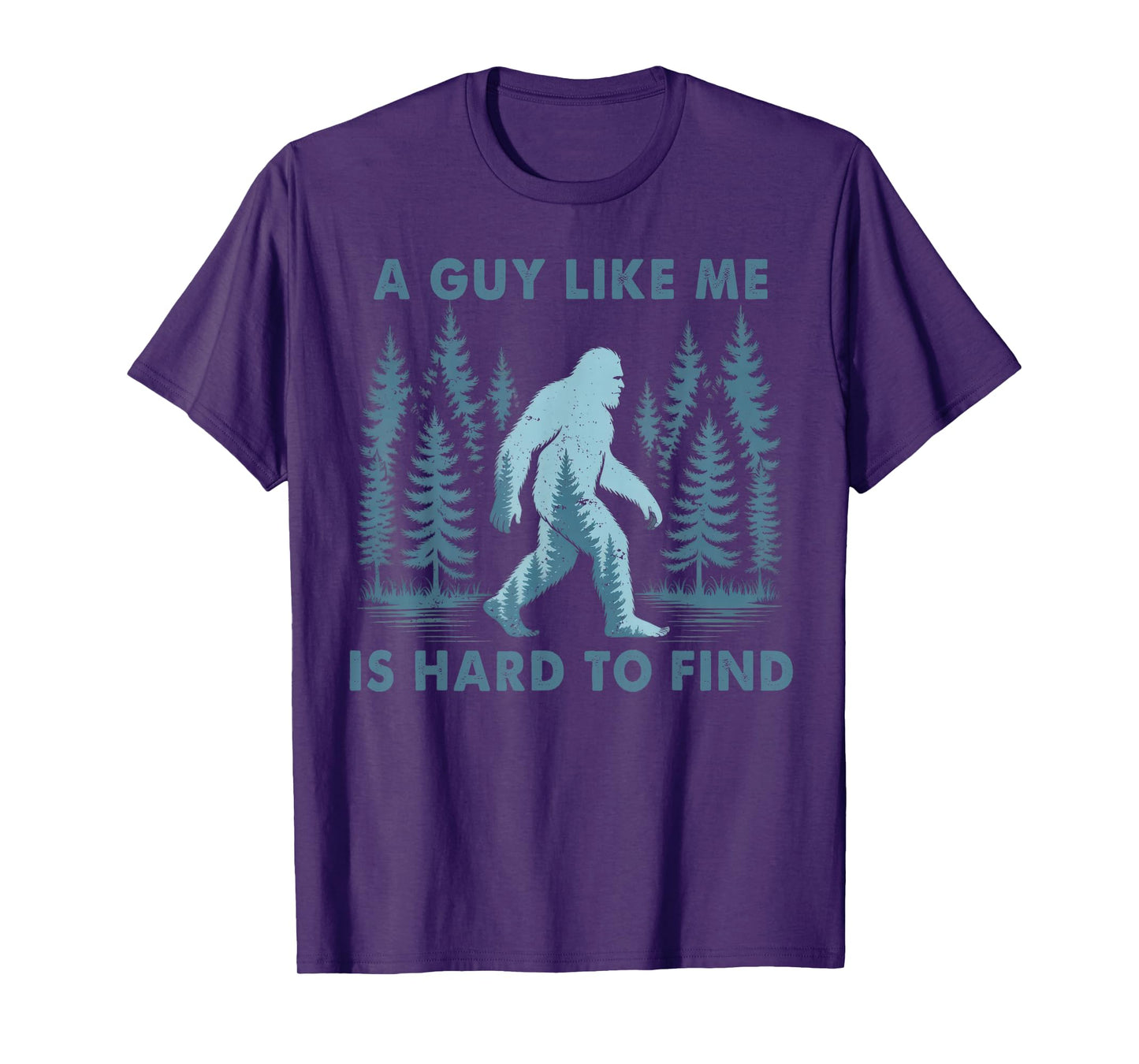 Funny Bigfoot A Guy Like Me is Hard to Forest Find Men T-Shirt