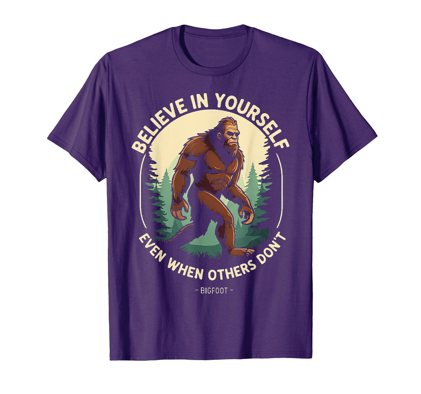 Bigfoot believe in yourself even when others dont bigfoot T-Shirt