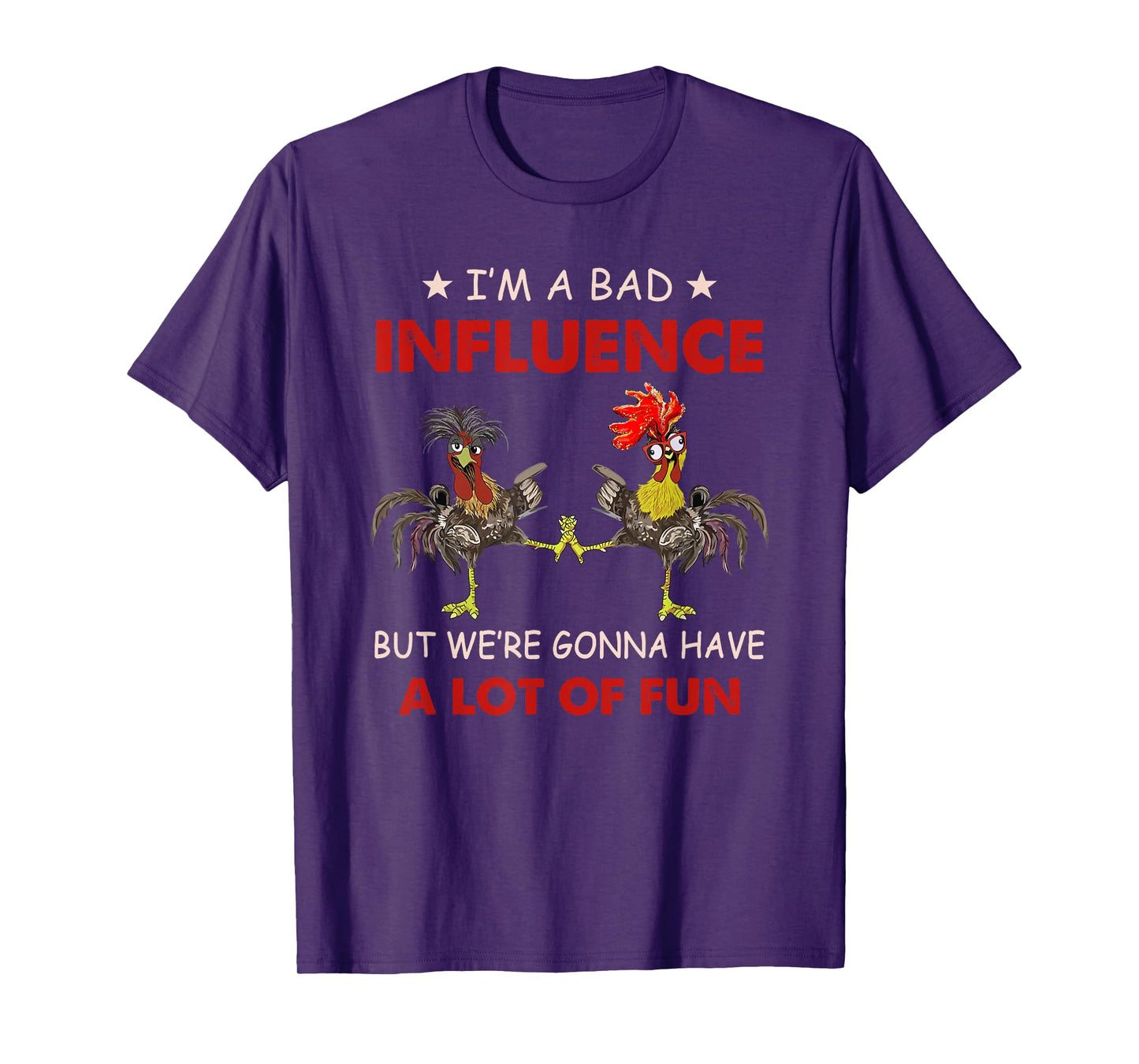 Chicken I'm A Bad Influence But We're Gonna Have Lot Of Fun T-Shirt