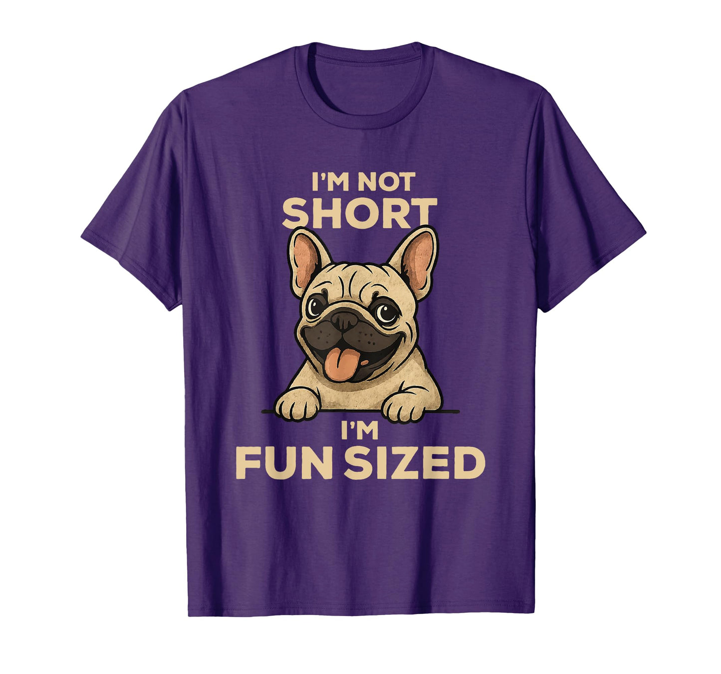 I'm Not Short I'm Fun Sized: Funny French Bulldog Owner Joke T-Shirt