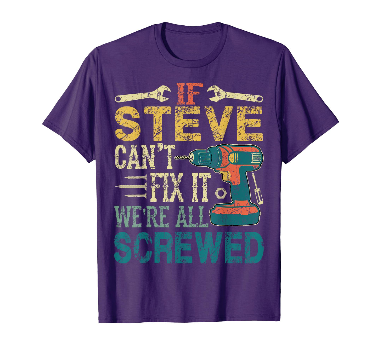 If Steve Can't Fix it We're All Screwed Funny Fathers Gift T-Shirt