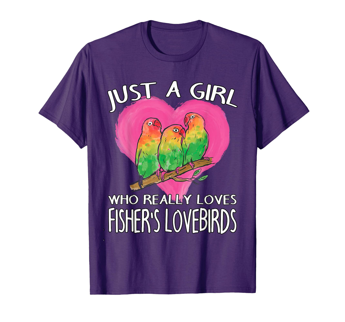 Birdwatching Just A Girl Who Really Loves Fisher's Lovebirds T-Shirt