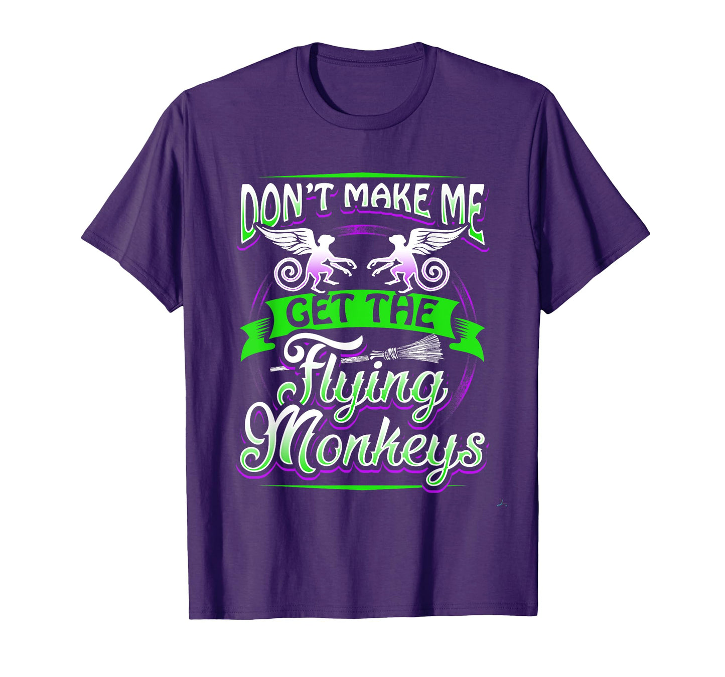 Don't Make Me Get My Flying Monkeys Funny Apparel Shirt Fun T-Shirt