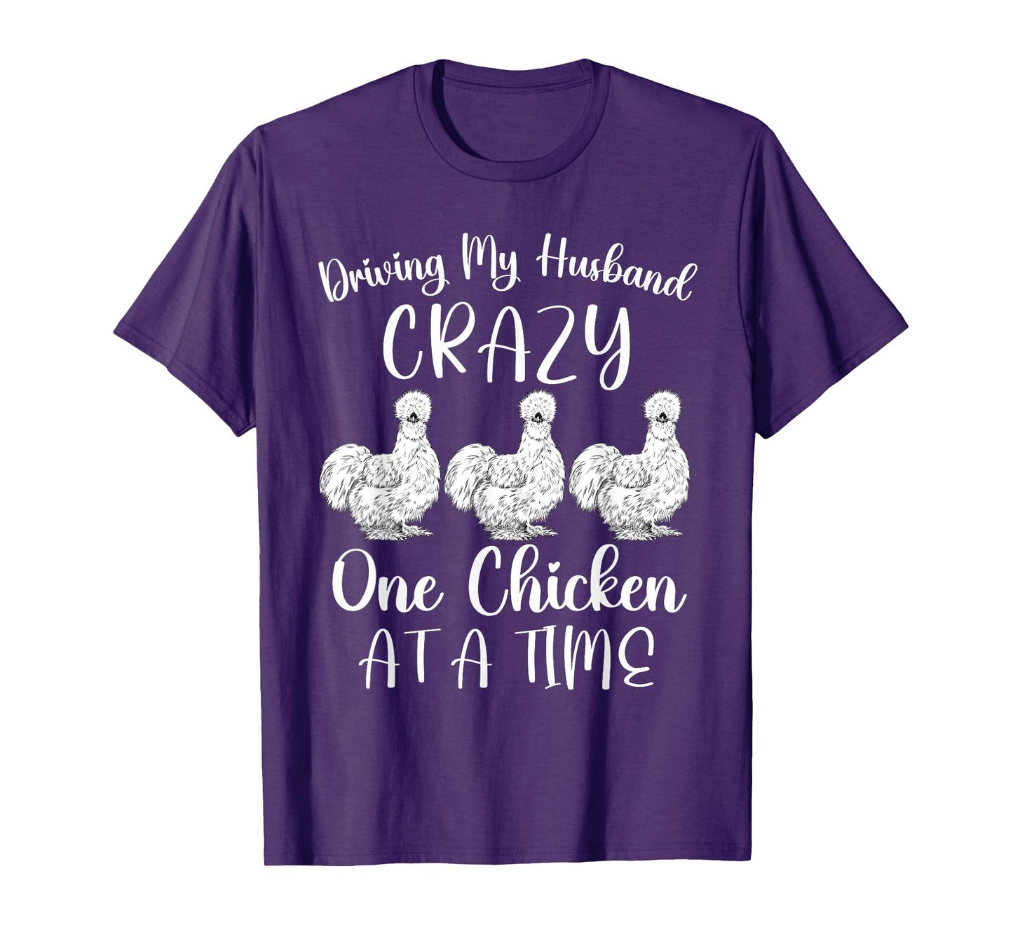 Driving My Husband Crazy One Chicken At a Time Silky Chicken T-Shirt
