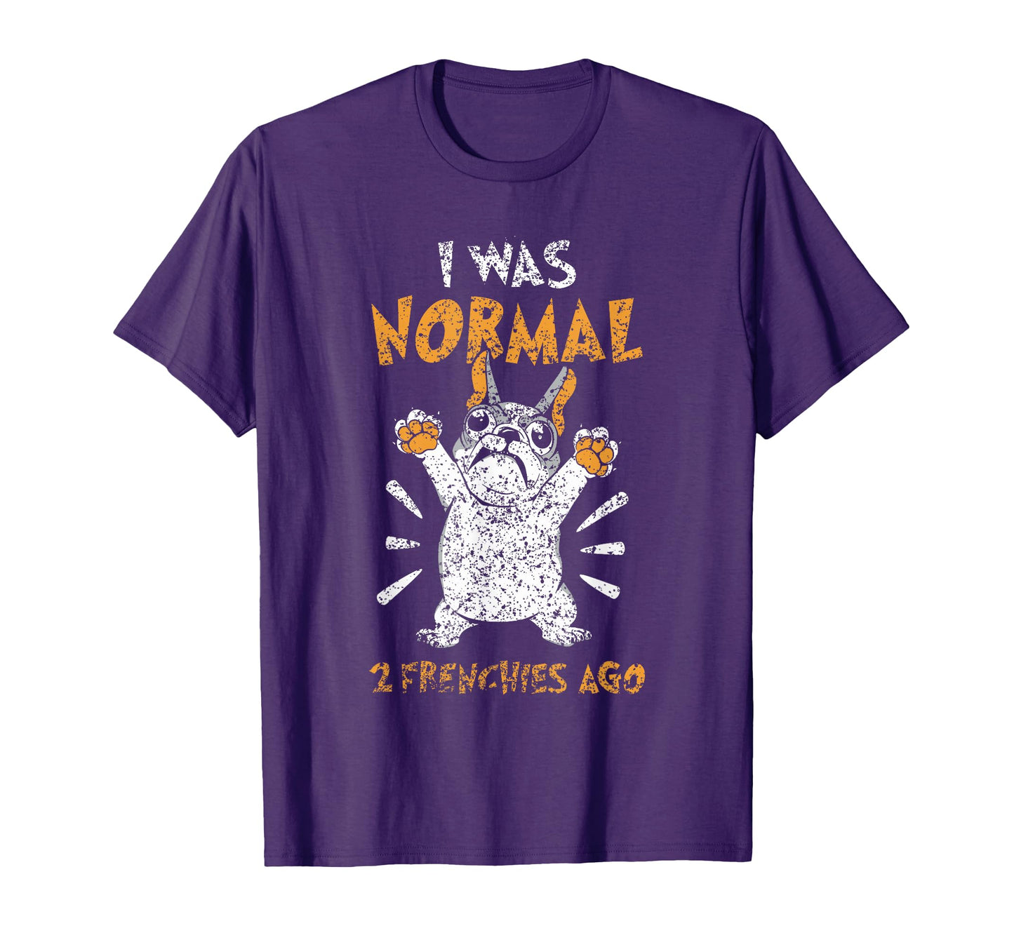 I Was Normal 2 Frenchies Ago Owner Frenchie French Bulldog T-Shirt