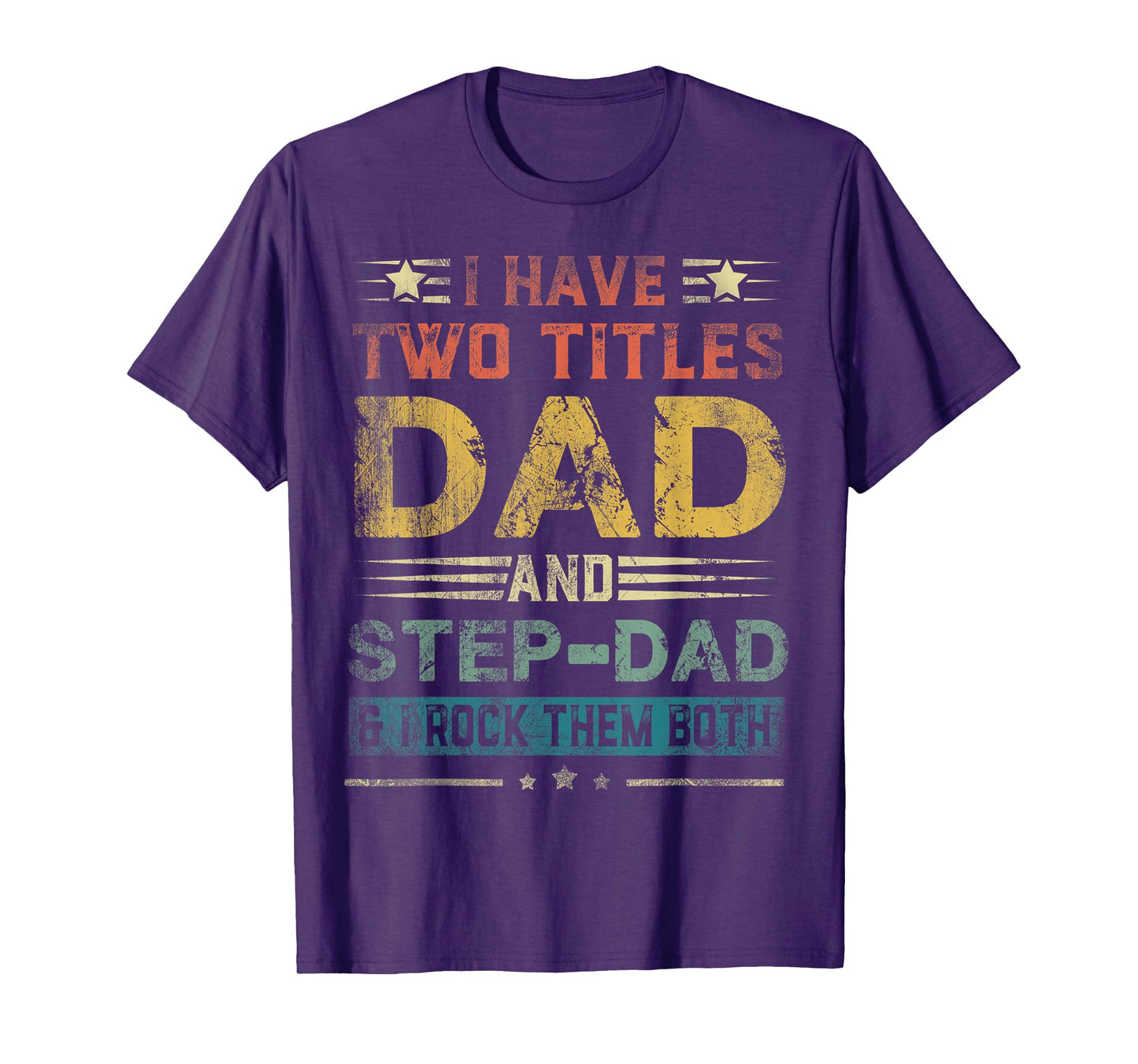 I Have Two Titles Dad And Step-Dad Funny Fathers Day Gift T-Shirt