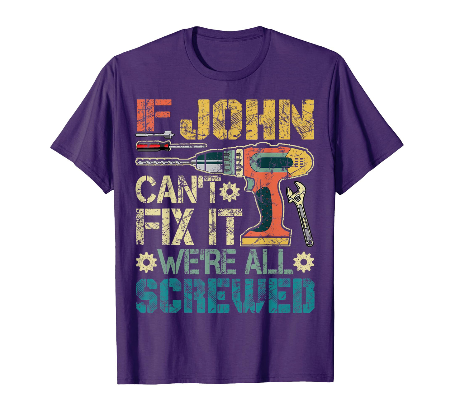 Mens If John Can't Fix it We're All Screwed Funny Fathers Gift T-Shirt