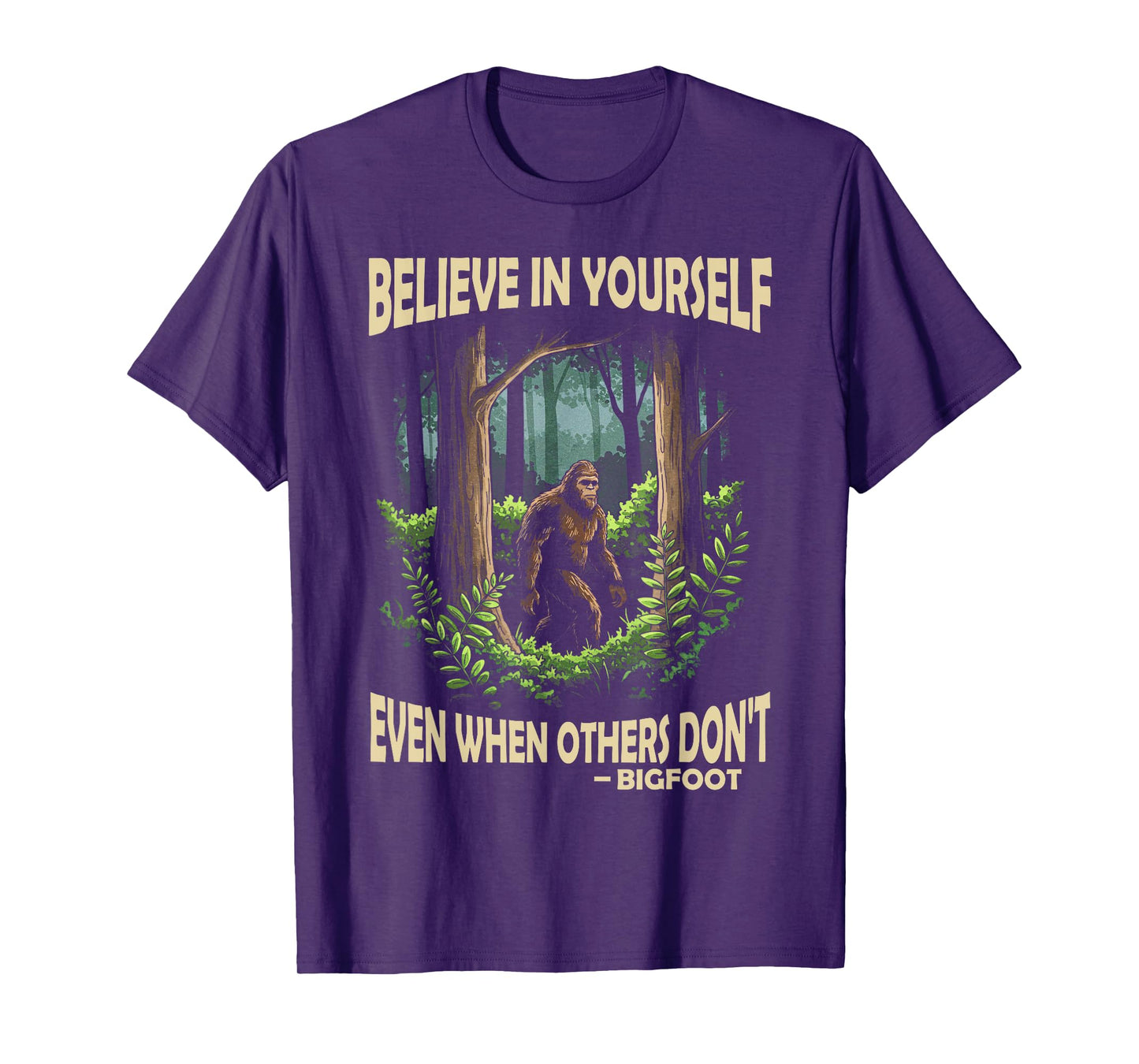 Bigfoot believe in yourself even when others dont bigfoot T-Shirt