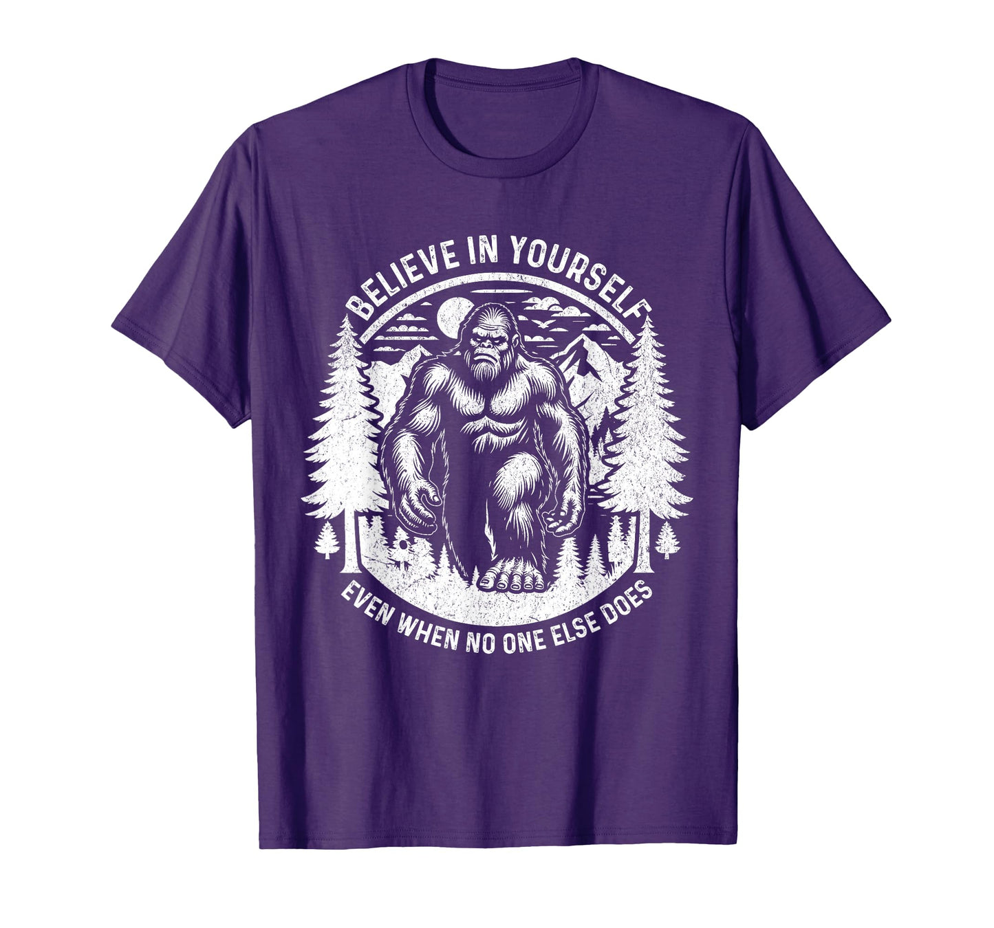 Believe In Yourself Even When No One Else Does Bigfoot Funny T-Shirt