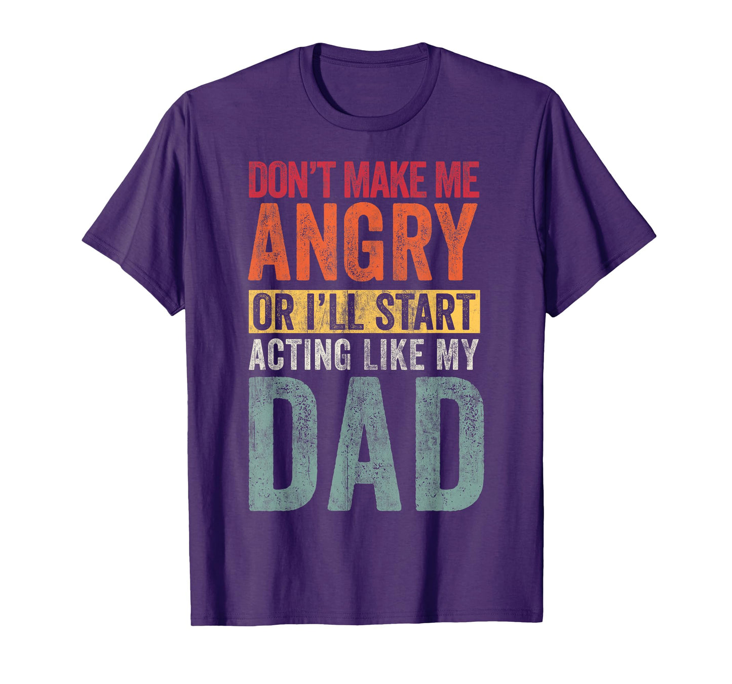 Don't Make Me angry Or I'll Start acting Like My Dad Retro T-Shirt