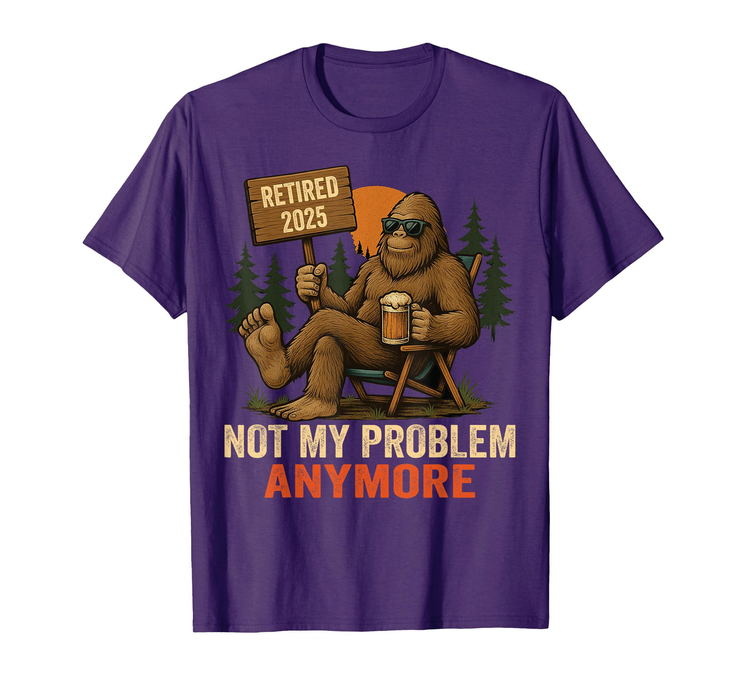 Retired 2025 not My Problem Anymore Bigfoot for Men T-Shirt