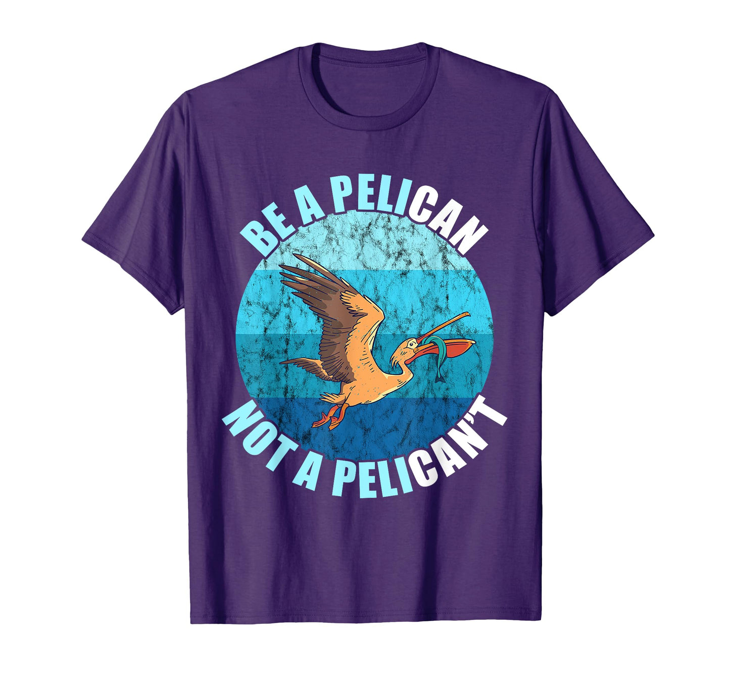Be A Pelican Not A Pelican't Pelican Lover Pelican Bird T-Shirt
