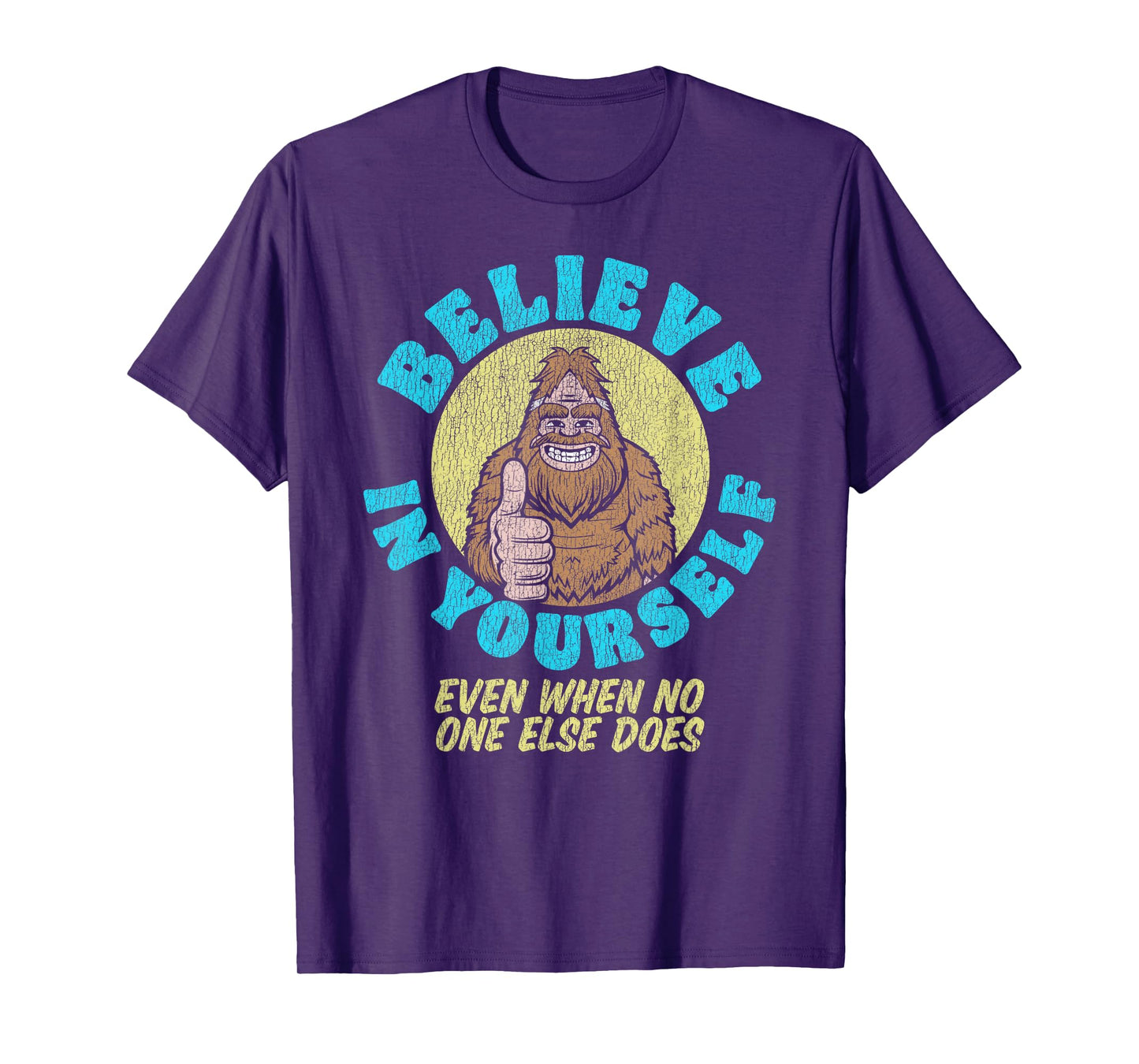 Believe in Yourself! Even If No One Else Does Funny Bigfoot T-Shirt