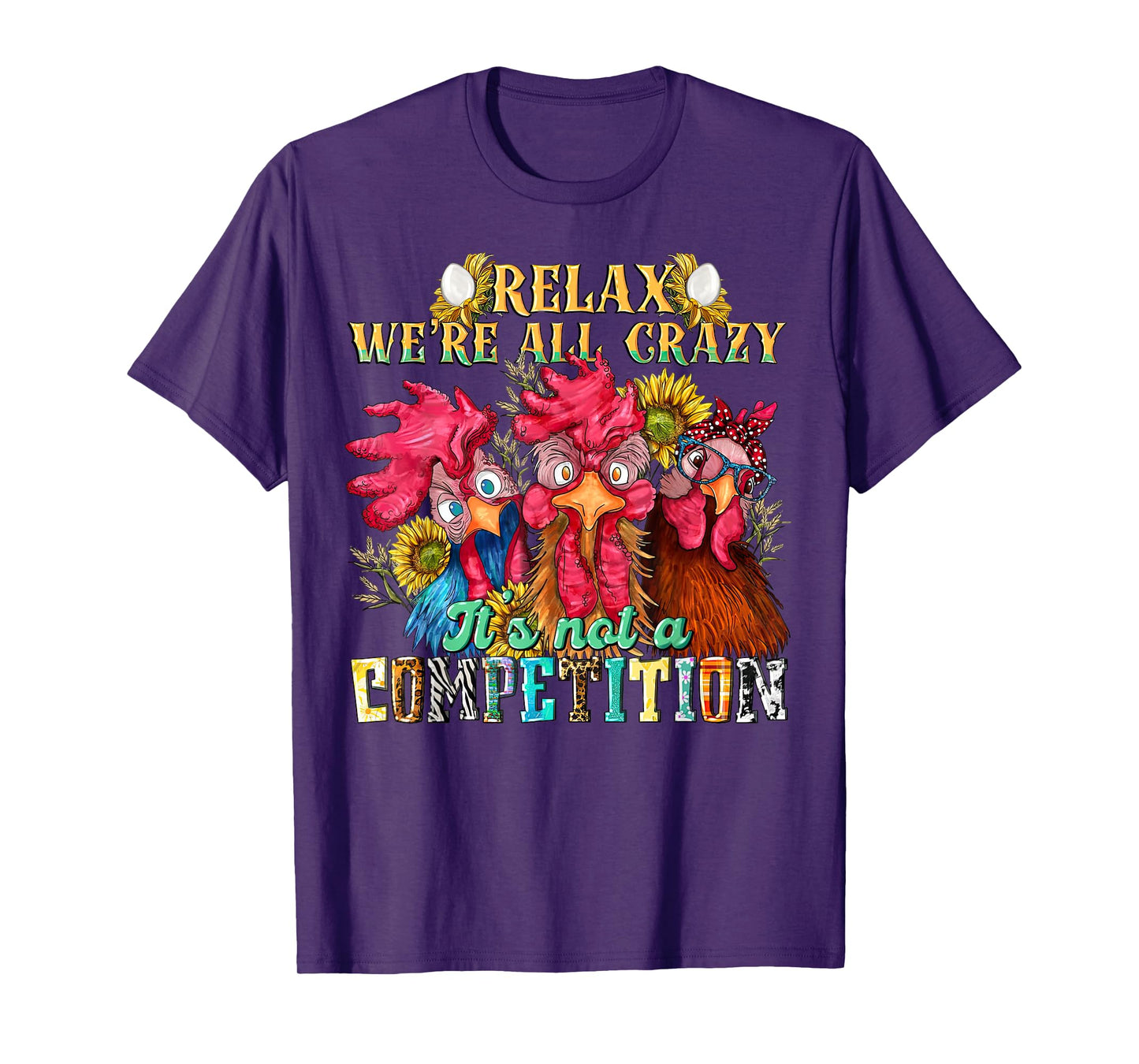 Funny Chicken Relax we're all crazy it's not competition T-Shirt