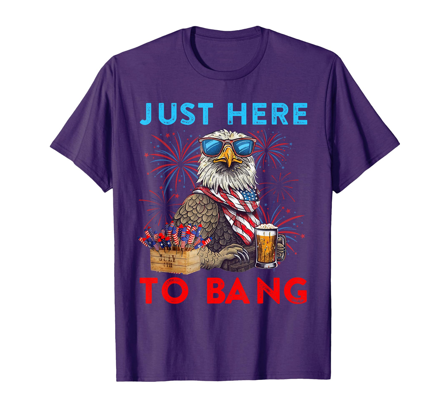 Funny 4th Of July Just Here To Bang USA Flag Eagle Beer T-Shirt for Women Men