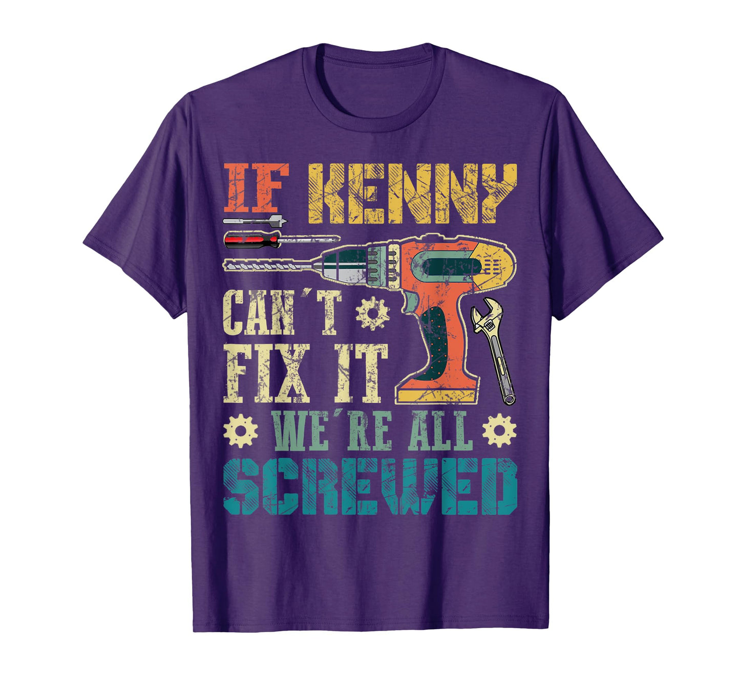 Mens If Kenny Can't Fix it We're All Screwed Funny Fathers Gift T-Shirt