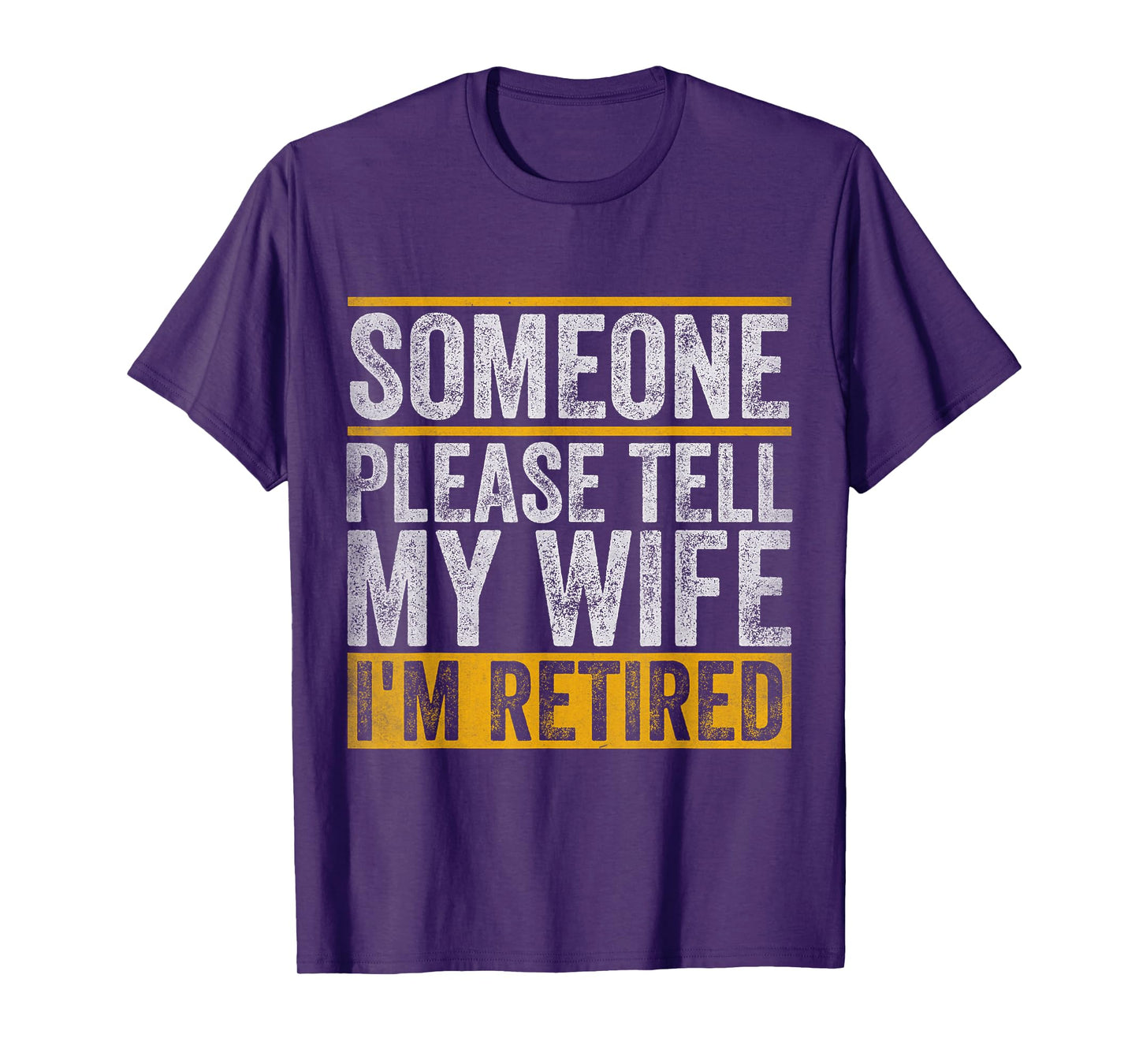 Someone Please Tell My Wife I'm Retired T-Shirt