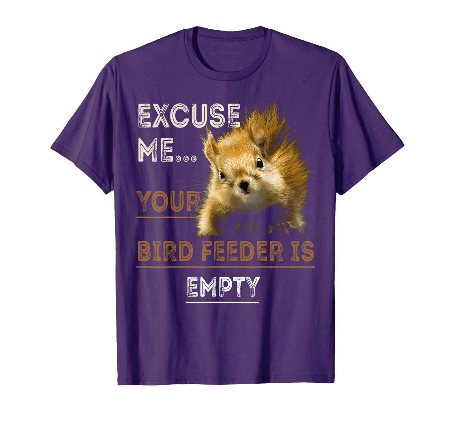 Squirrel Excuse Me Your Bird Feeder Is Empty Funny Squirrel T-Shirt