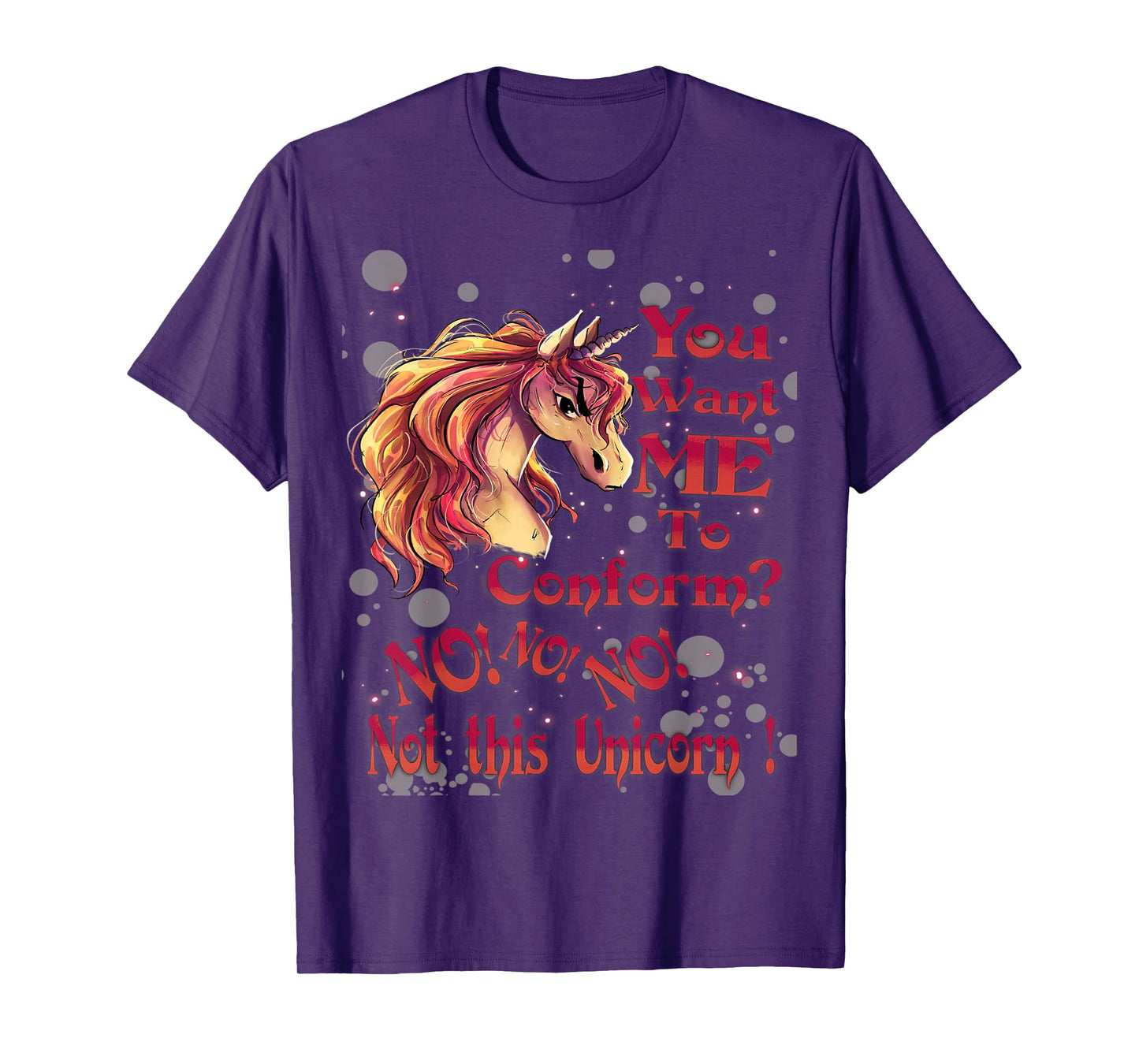 You Want Me To Conform? No! No! No! Not This Unicorn! T-Shirt