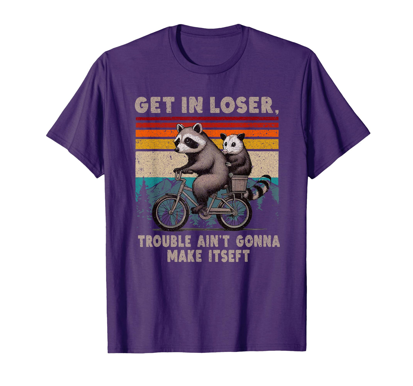 Get In Loser Trouble Ain't Gonna Make Itself Racoon T-Shirt