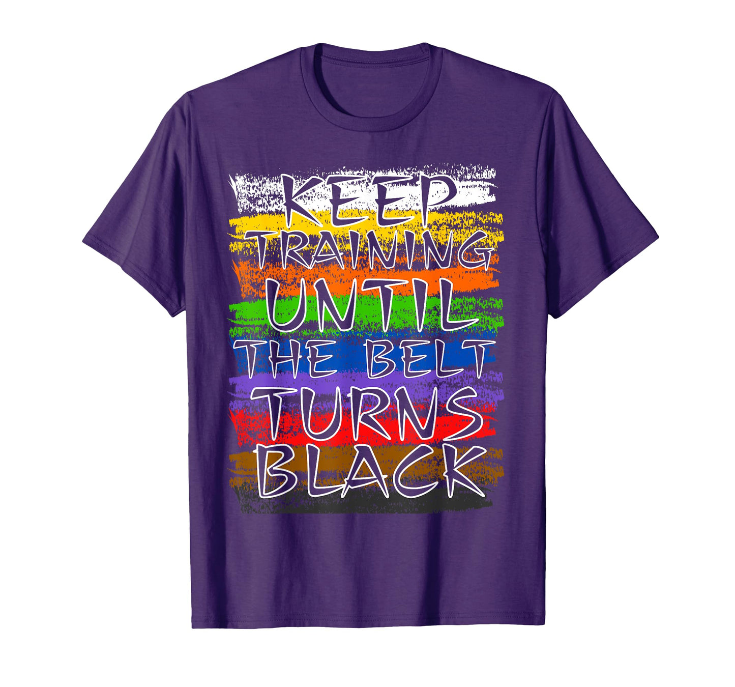 Keep Training Until Belt Turns Black Karate Taekwondo Judo T-Shirt