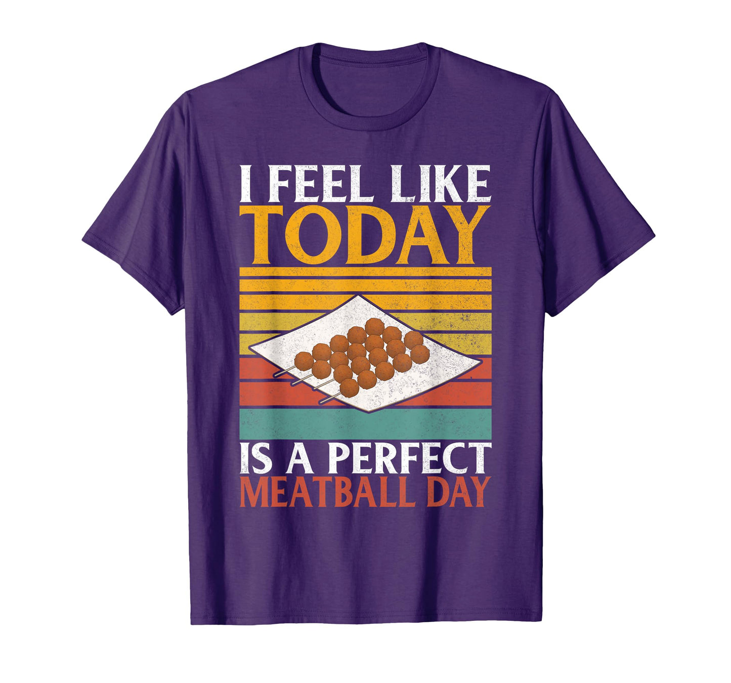 I feel like today is a perfect Meatball Day Meatballs T-Shirt