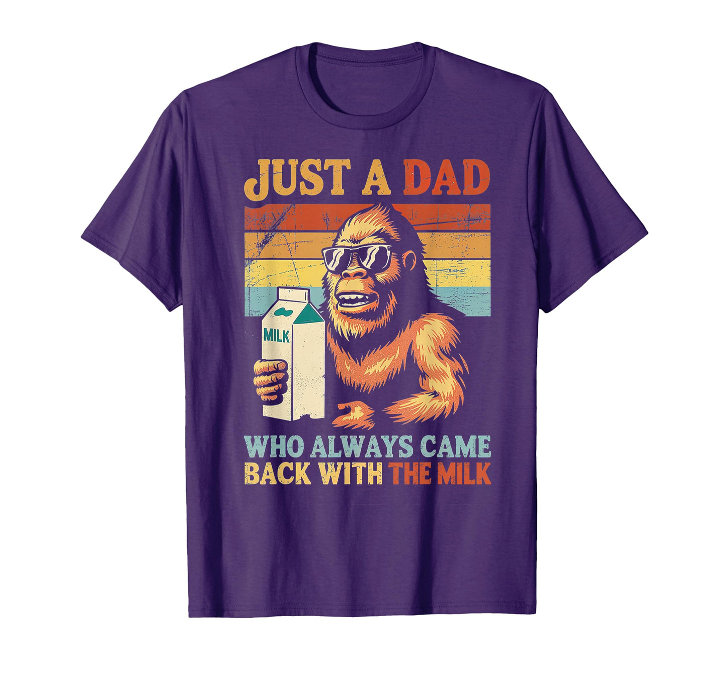 Bigfoot Papa Just A Dad Who Always Came Back with The Milk T-Shirt