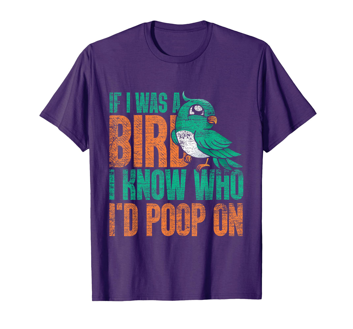 If I Was A Bird I Know Who Id Poop On - Funny Bird T-Shirt