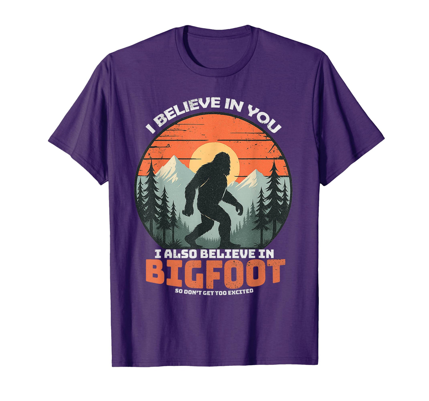 I Believe in You Also Bigfoot Funny Sasquatch Men Women Kids T-Shirt